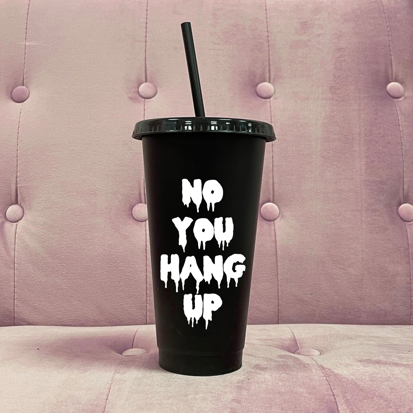 NO YOU HANG UP COLD CUP TUMBLER