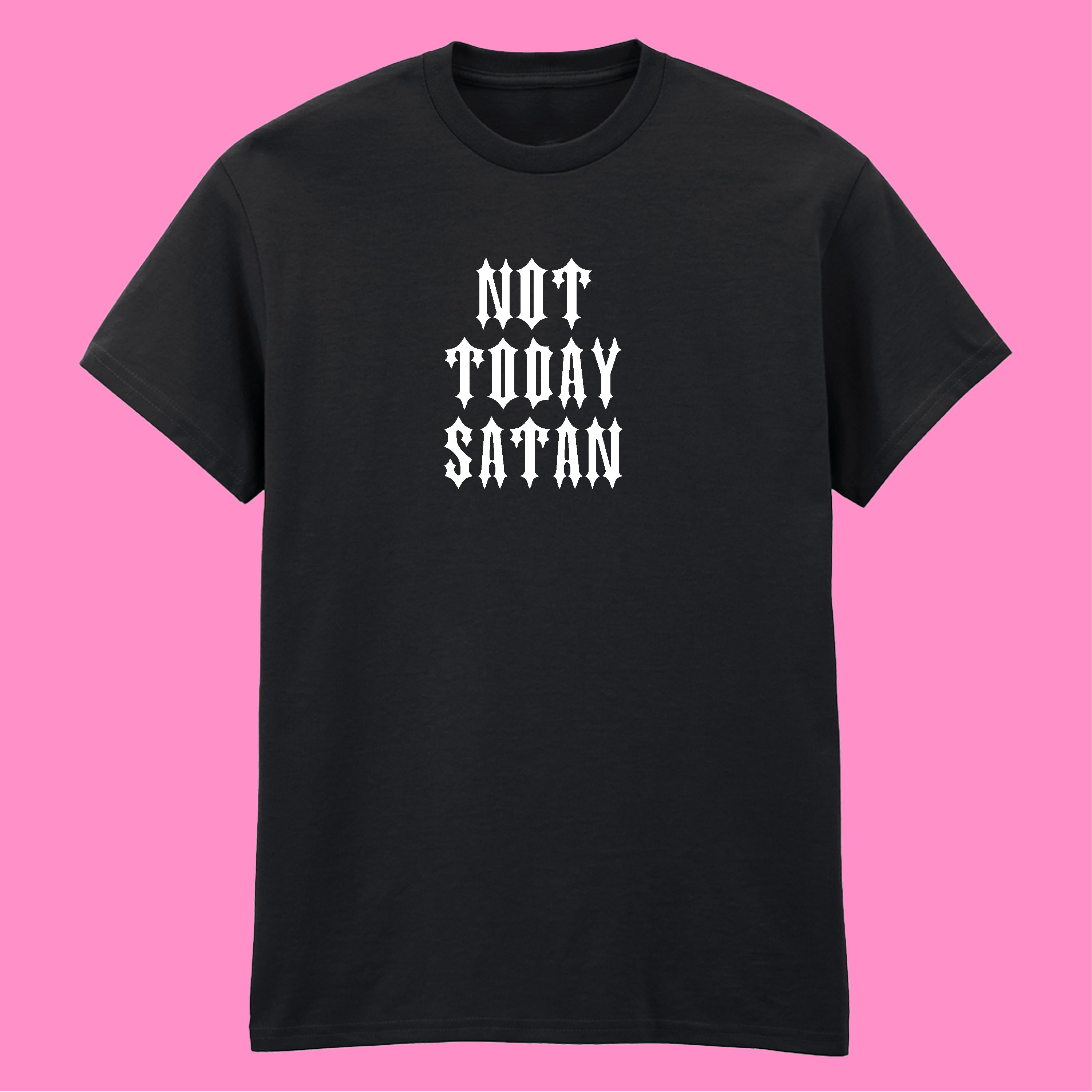 NOT TODAY SATAN T-SHIRT