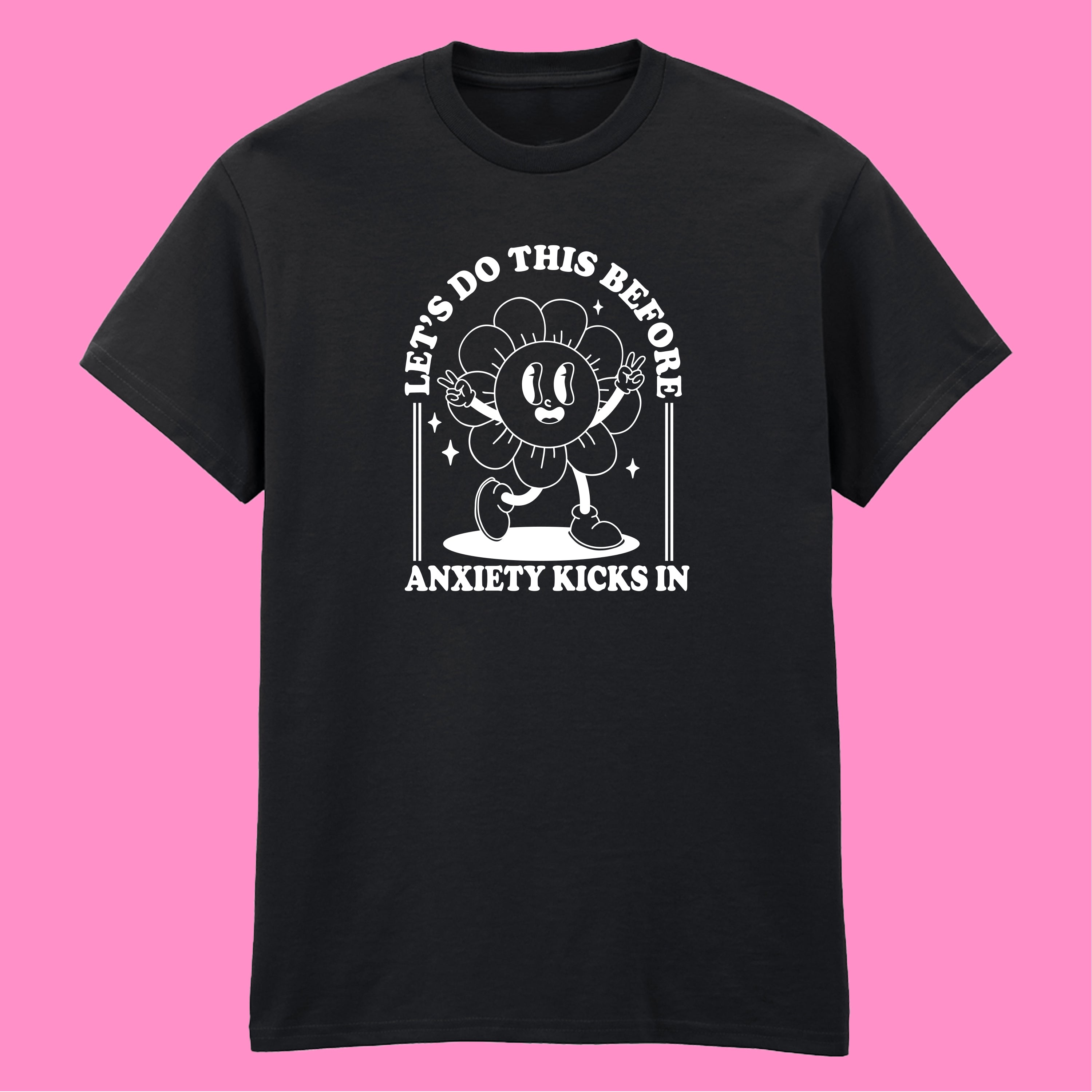 LET'S DO THIS BEFORE ANXIETY KICKS IN T-SHIRT