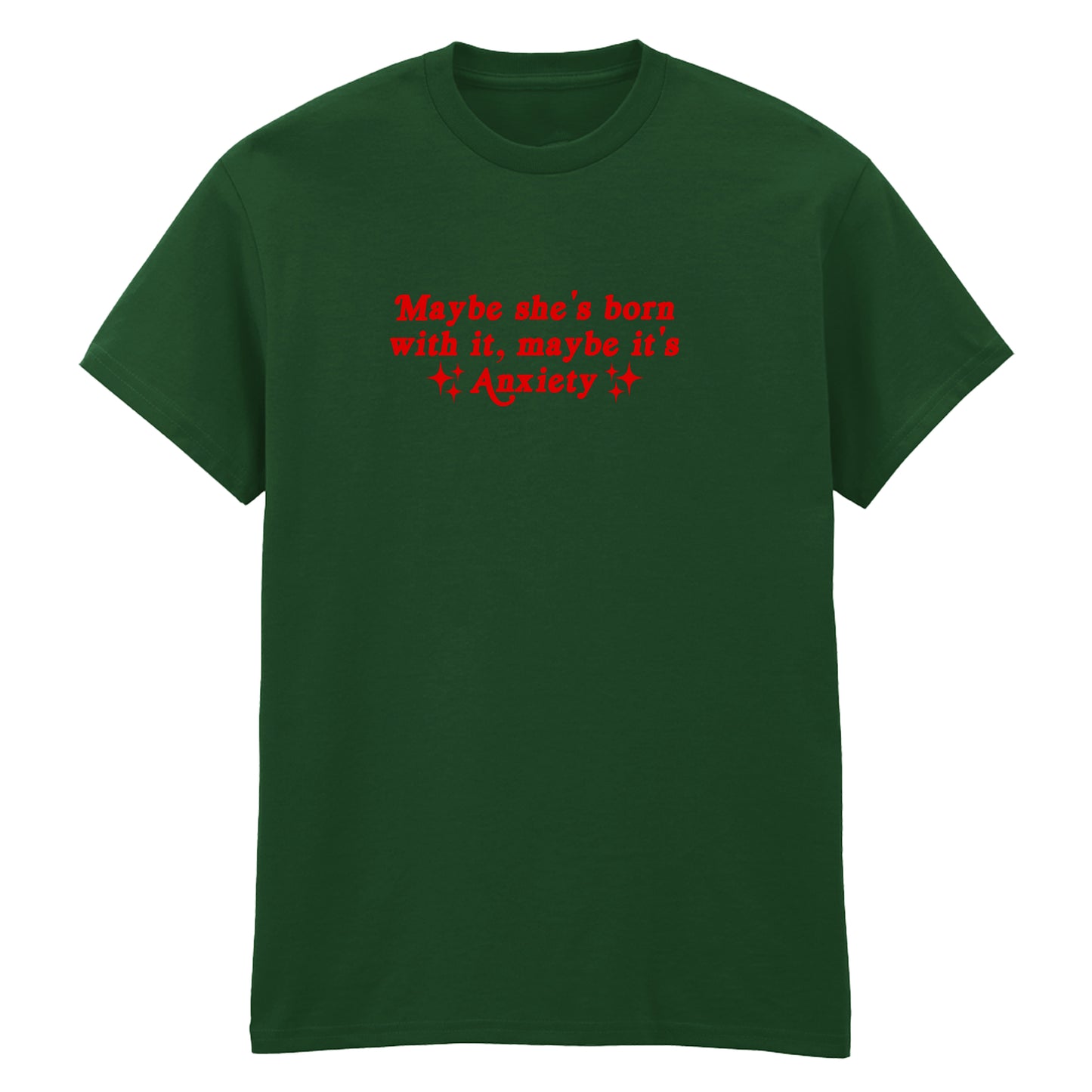 MAYBE SHE'S BORN WITH IT ANXIETY T-SHIRT