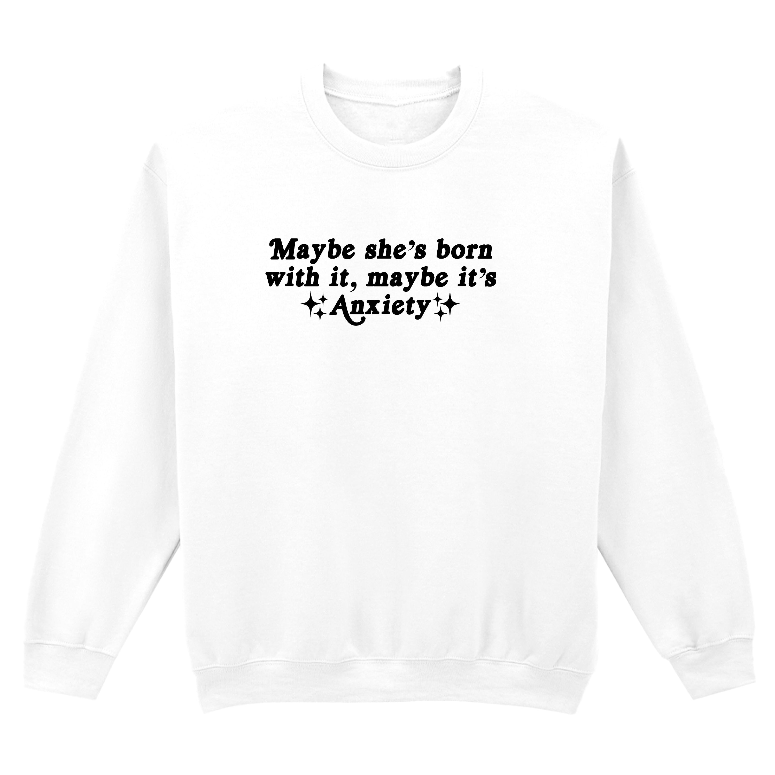 MAYBE IT'S ANXIETY SWEATSHIRT