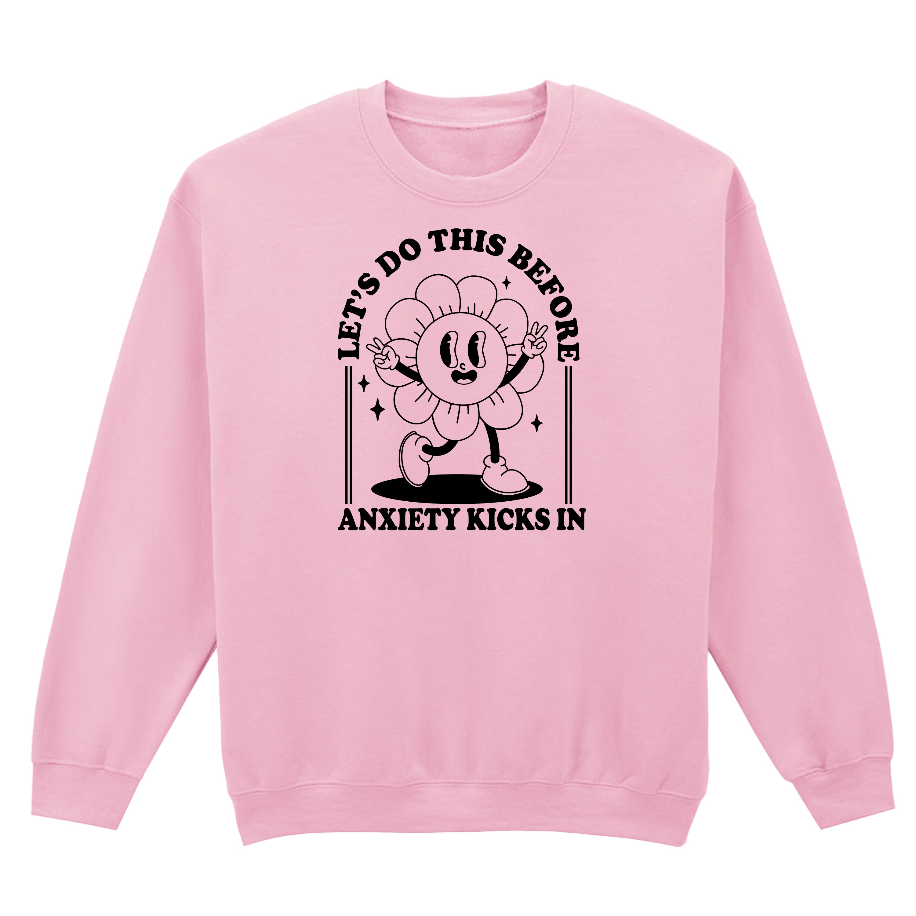 LET'S DO THIS BEFORE ANXIETY KICKS IN SWEATSHIRT