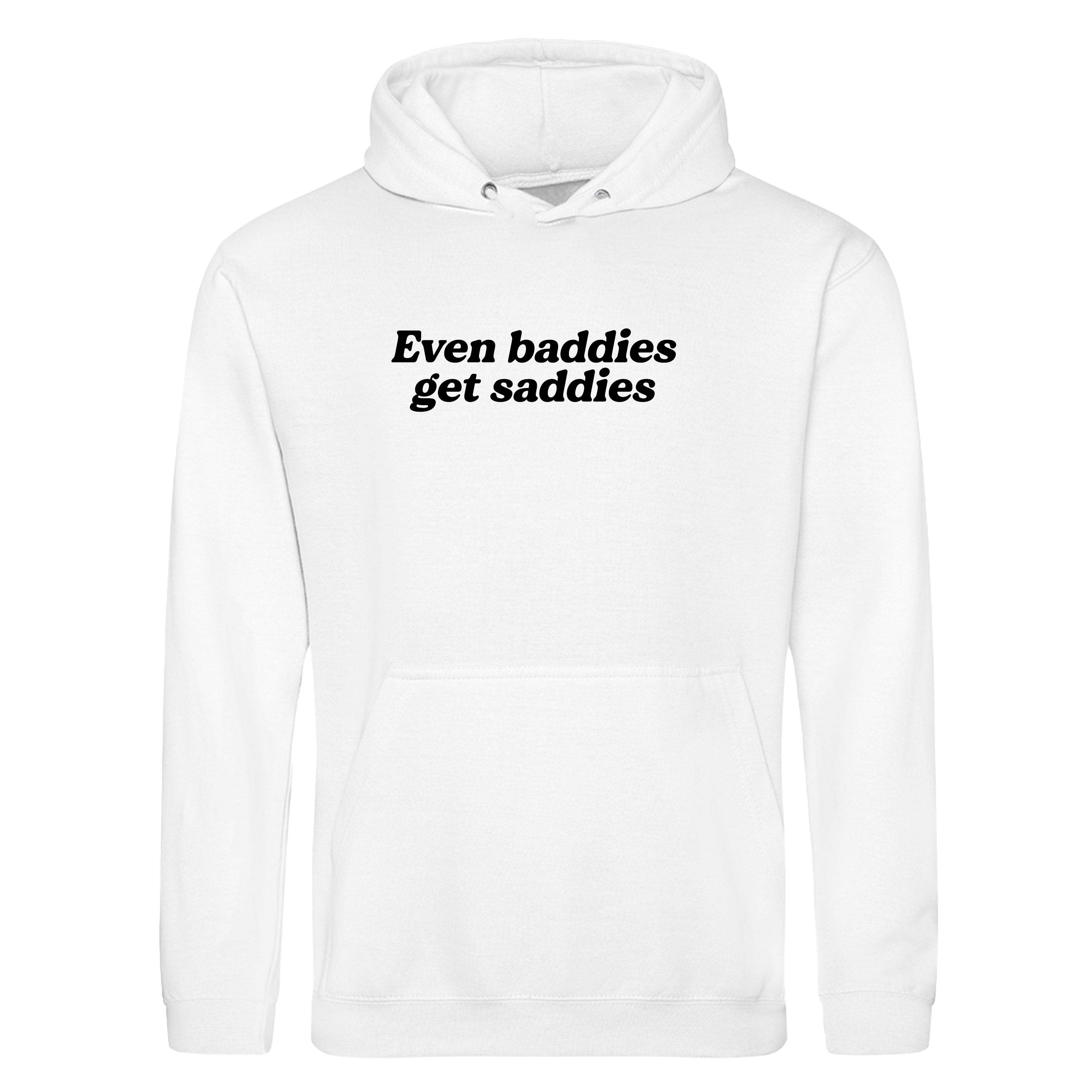 EVEN BADDIES GET SADDIES HOODIE