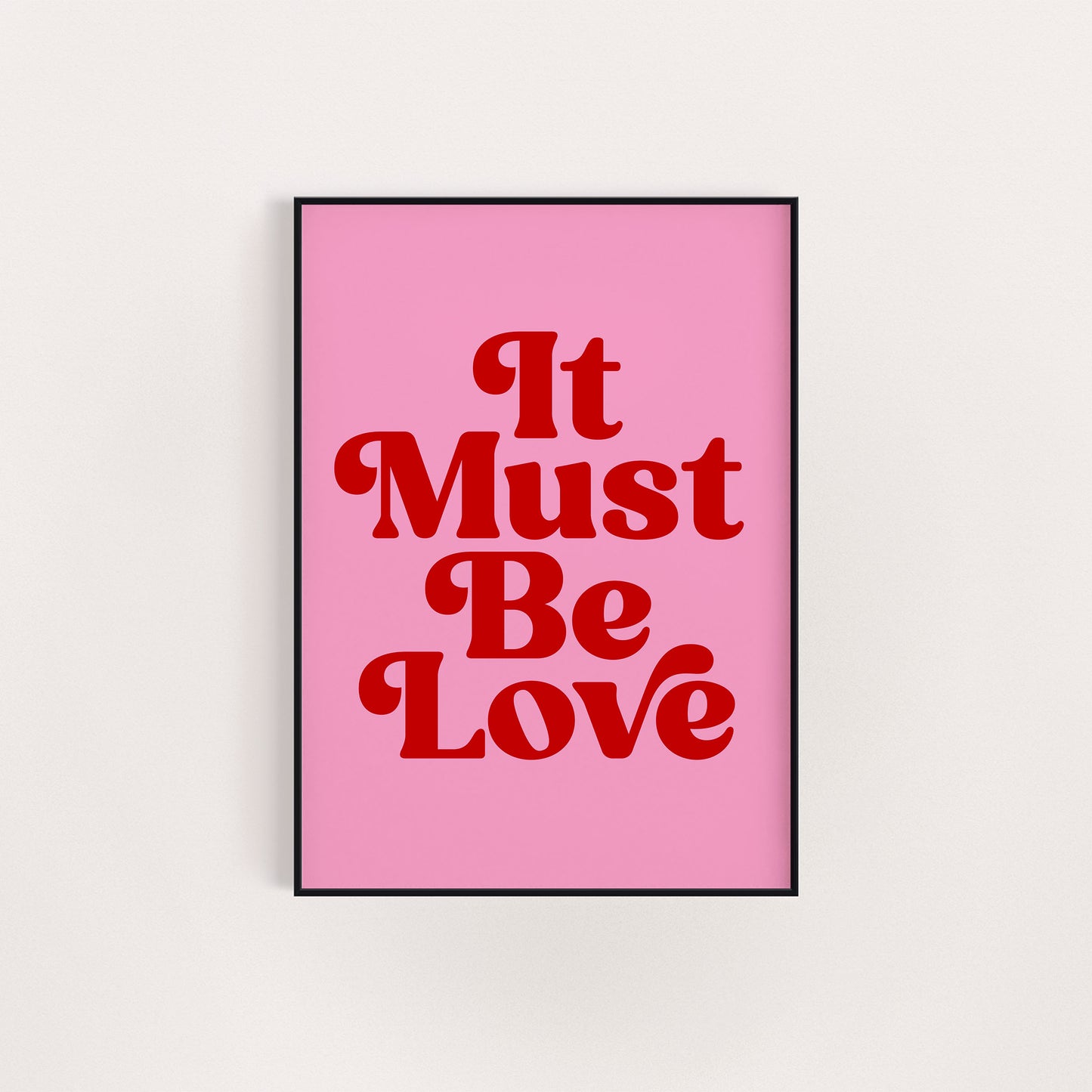 IT MUST BE LOVE PRINT
