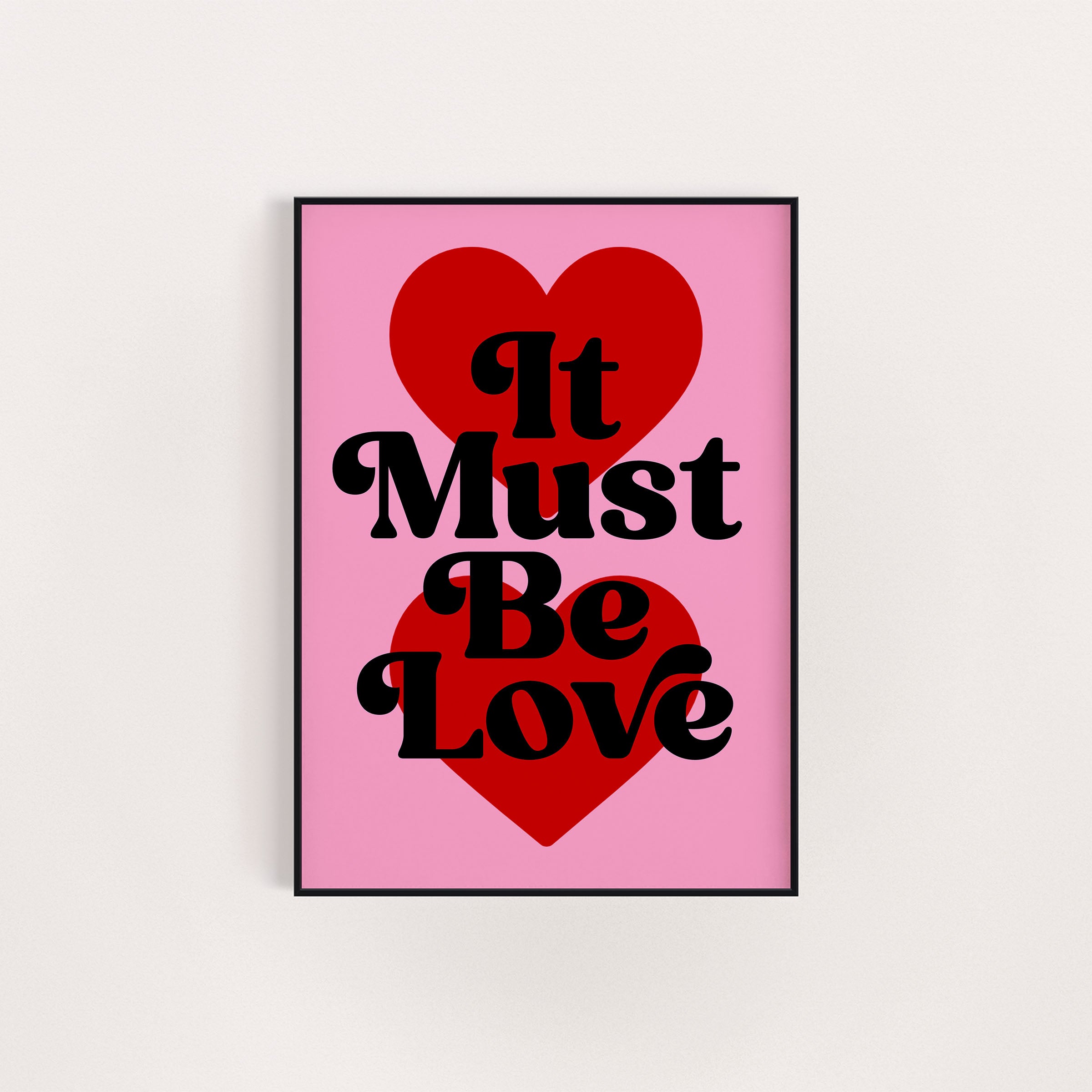 IT MUST BE LOVE PRINT