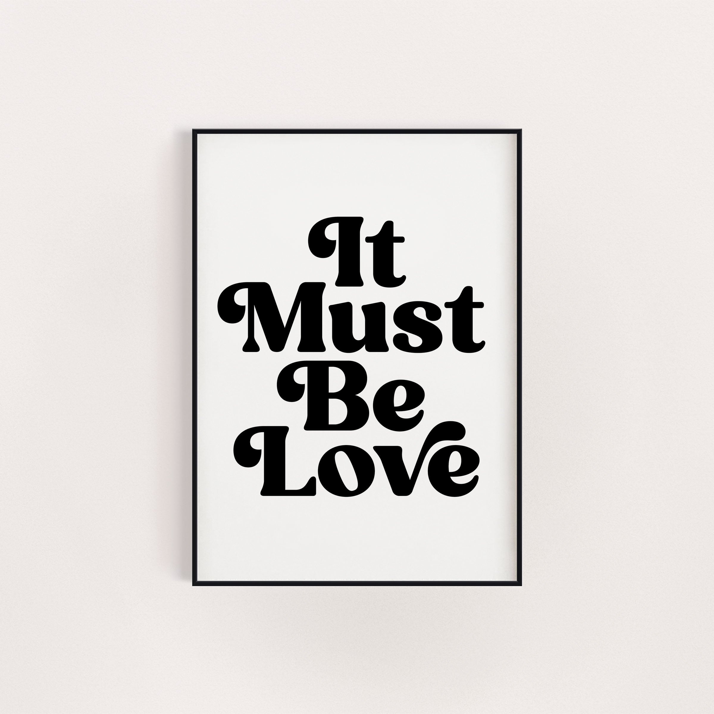 IT MUST BE LOVE PRINT