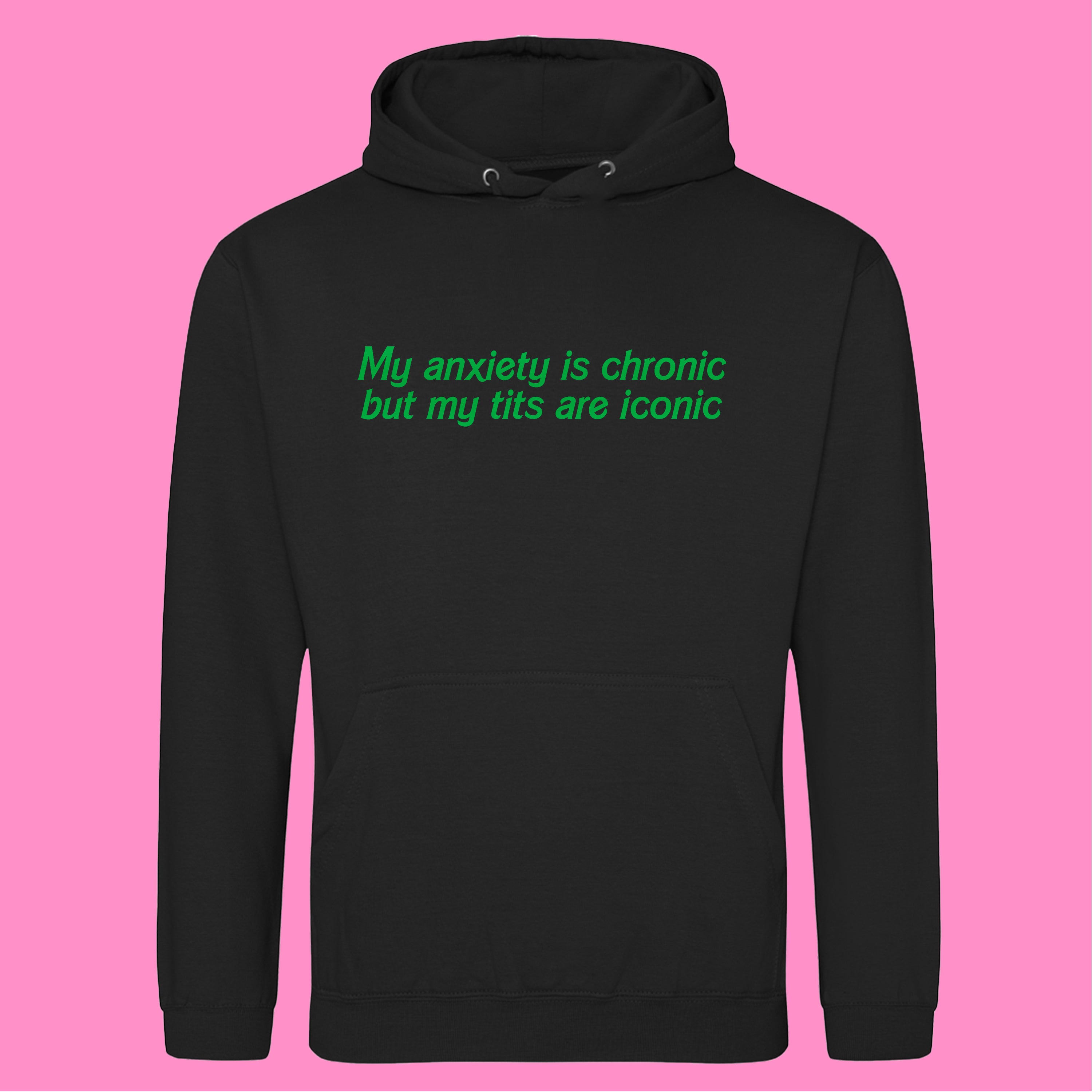 ANXIETY IS CHRONIC BUT MY TITS ARE ICONIC HOODIE
