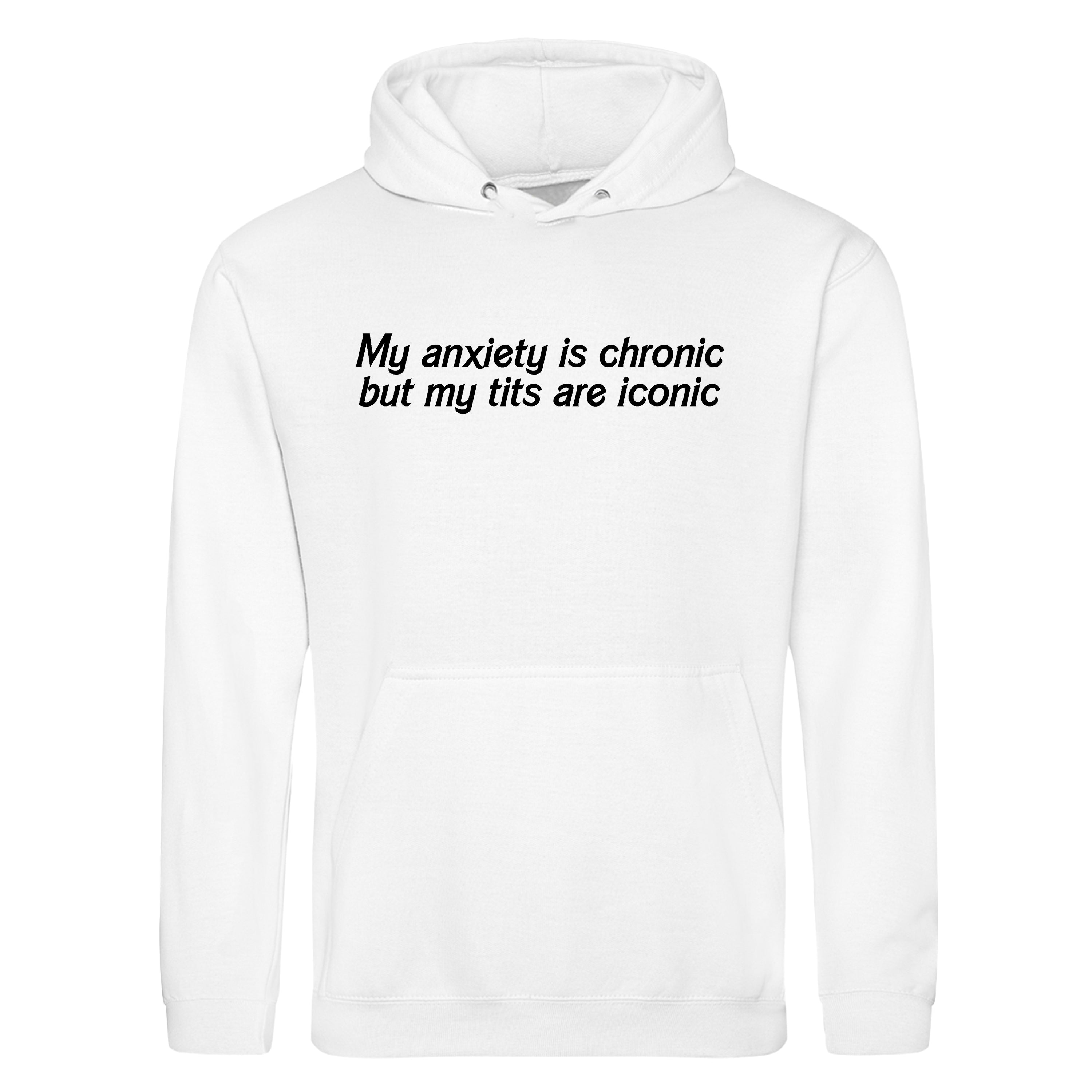 ANXIETY IS CHRONIC BUT MY TITS ARE ICONIC HOODIE