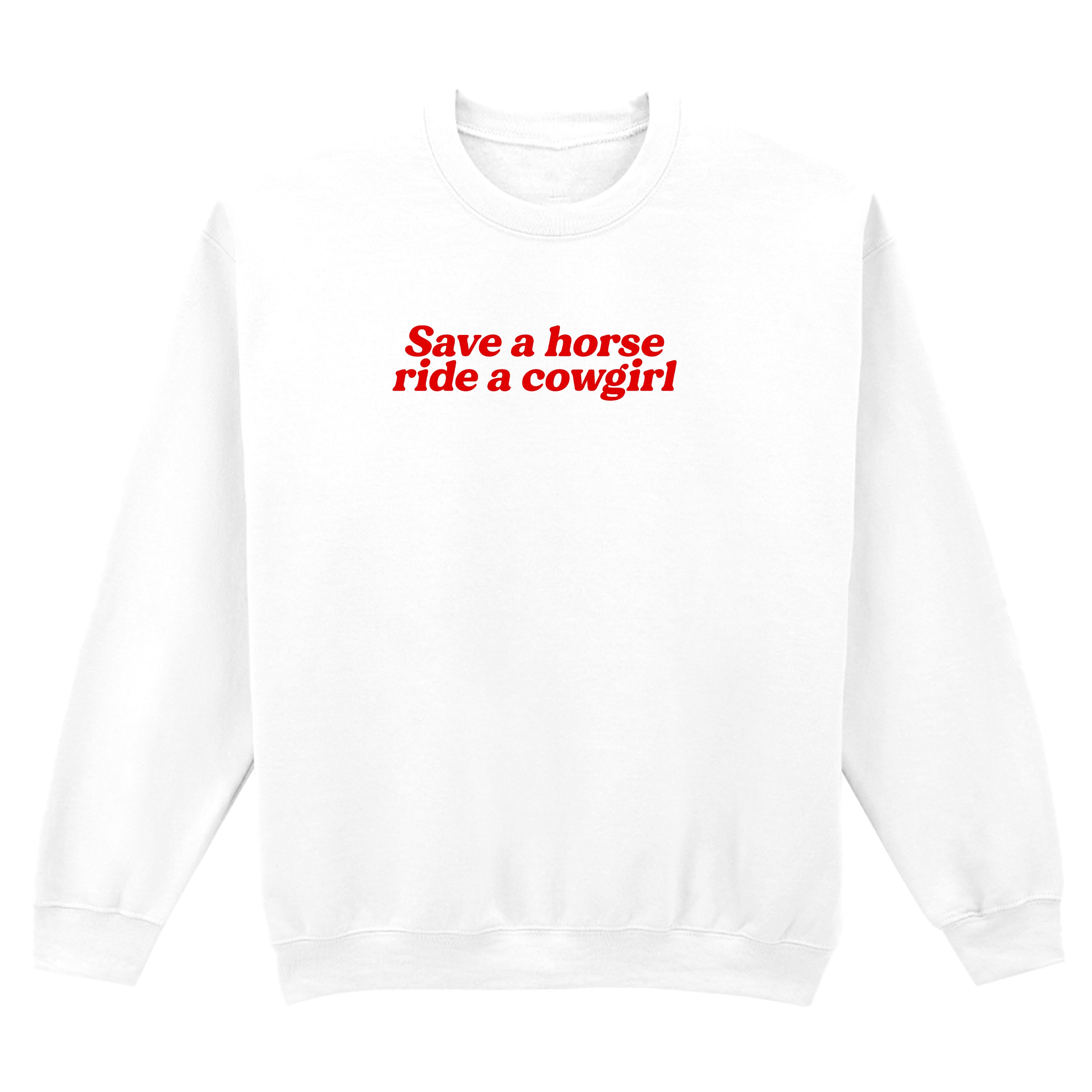 SAVE A HORSE RIDE A COWGIRL SWEATSHIRT