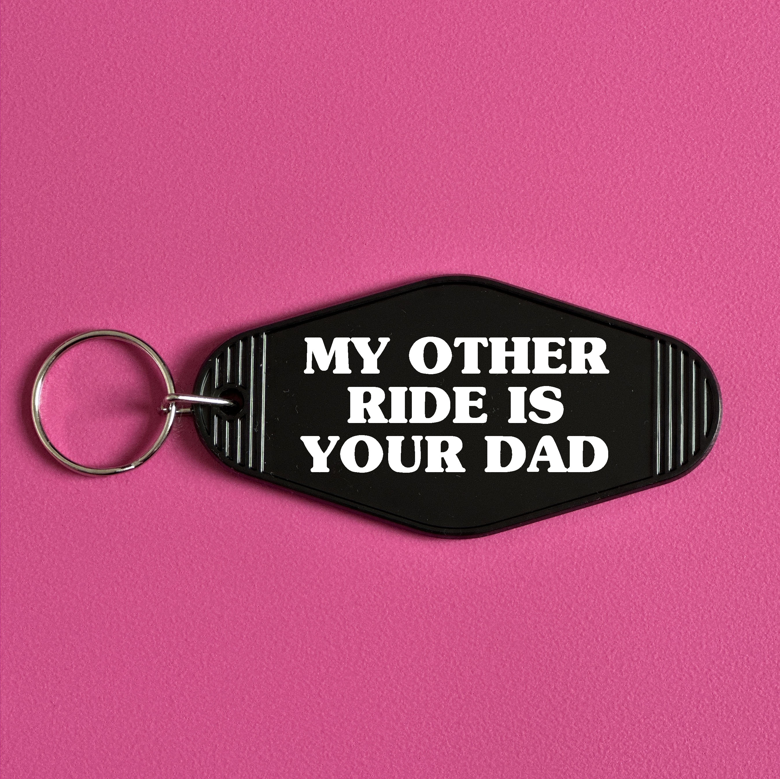 MY OTHER RIDE IS YOUR DAD KEYRING