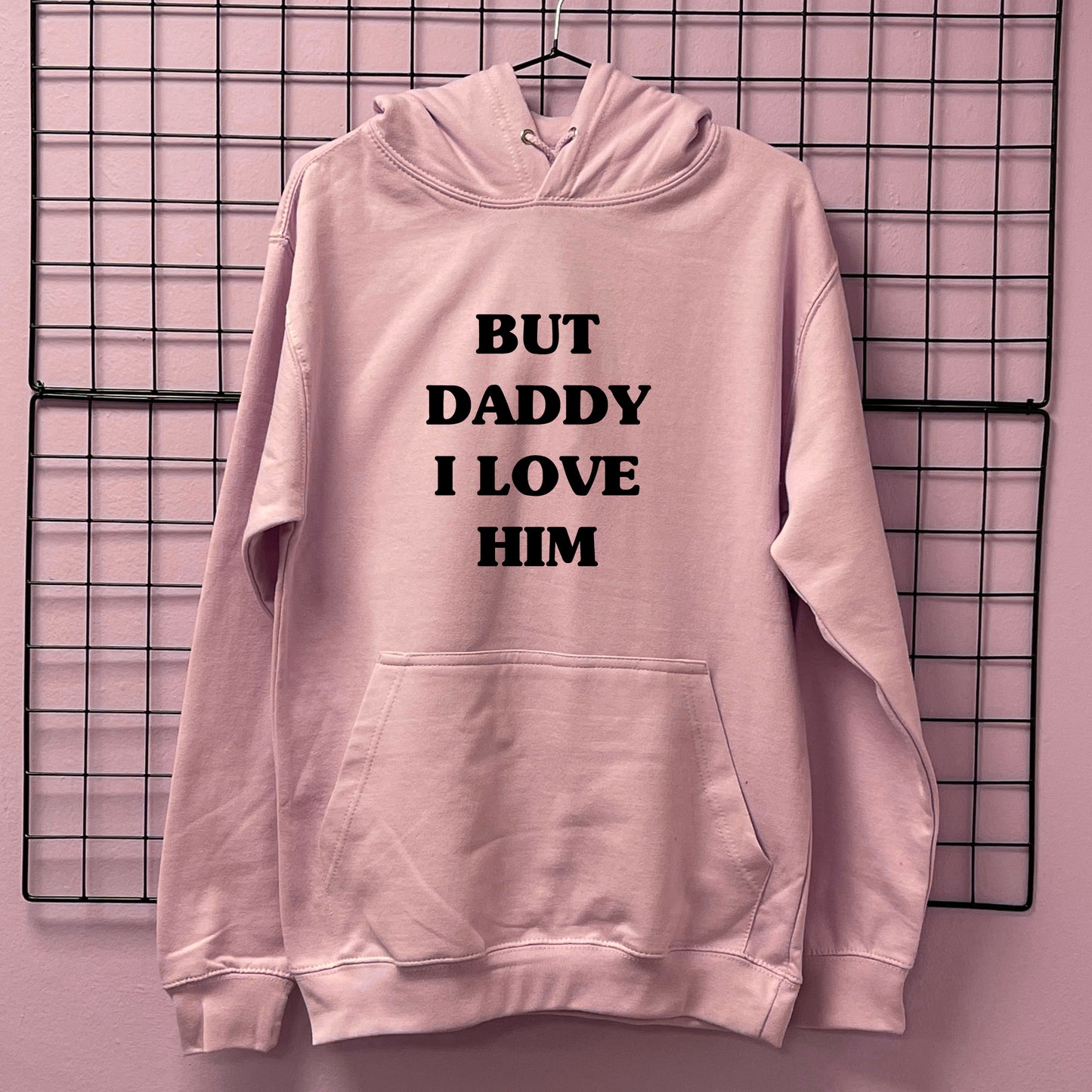 BUT DADDY I LOVE HIM HOODIE