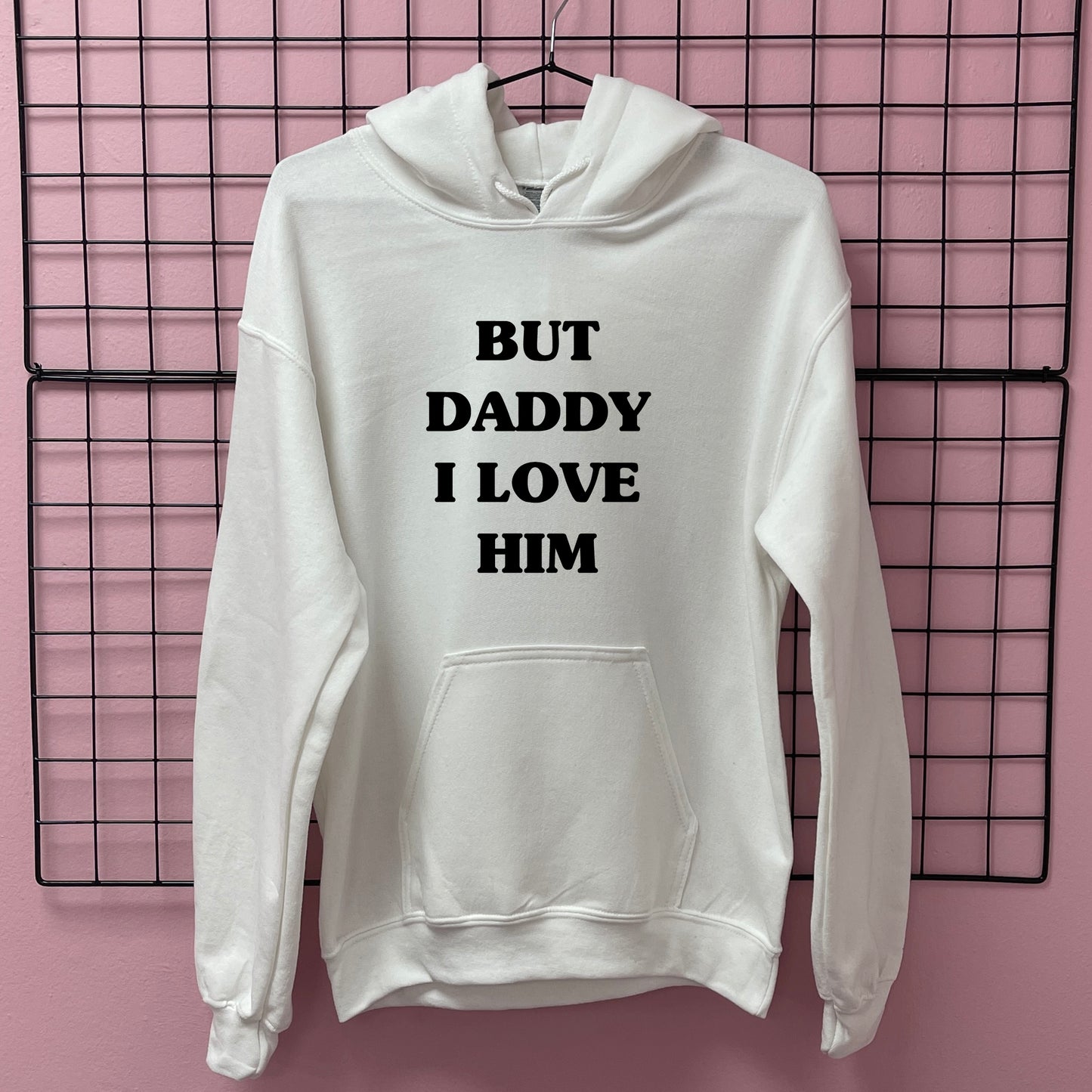 BUT DADDY I LOVE HIM HOODIE