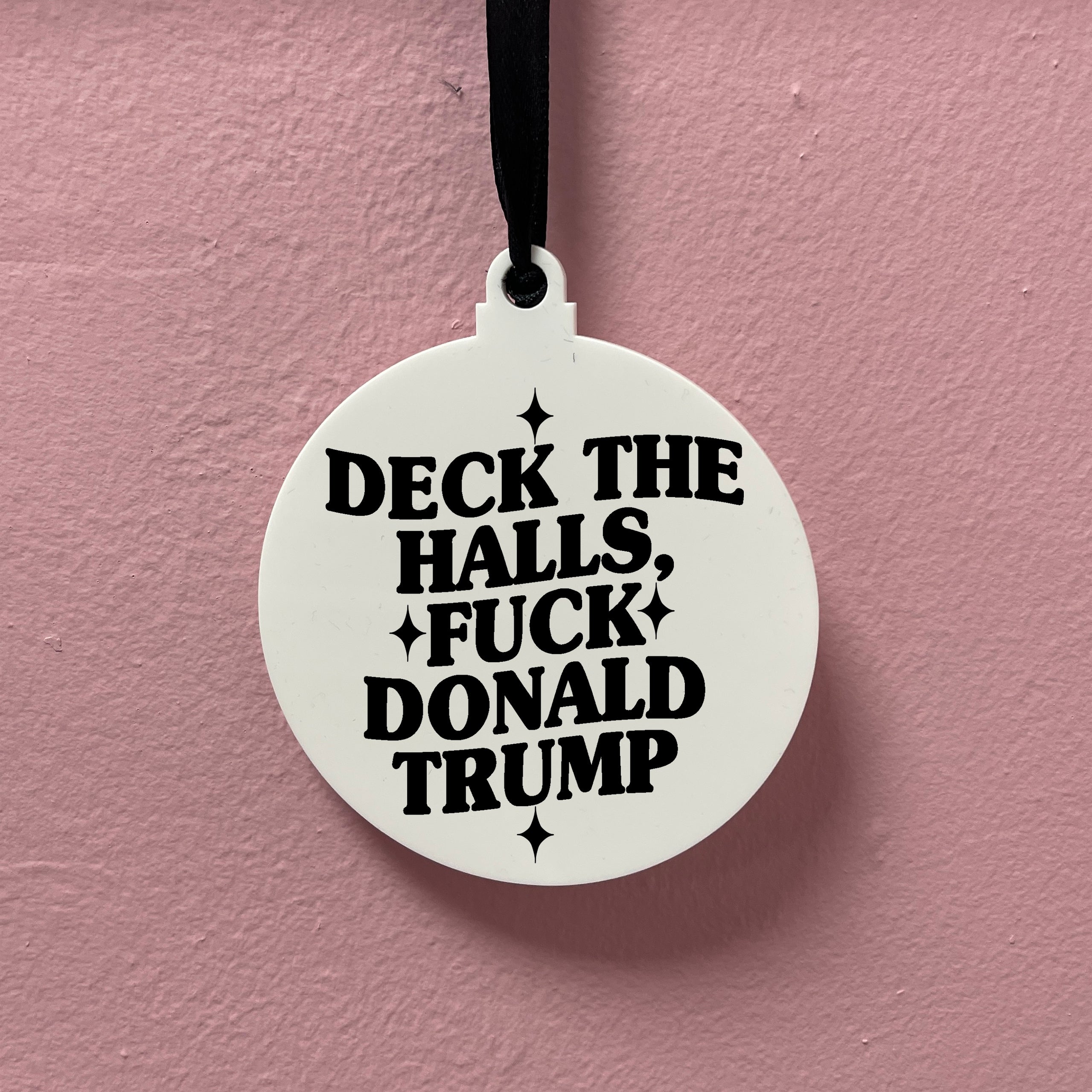 DECK THE HALLS FUCK DONALD TRUMP BAUBLE
