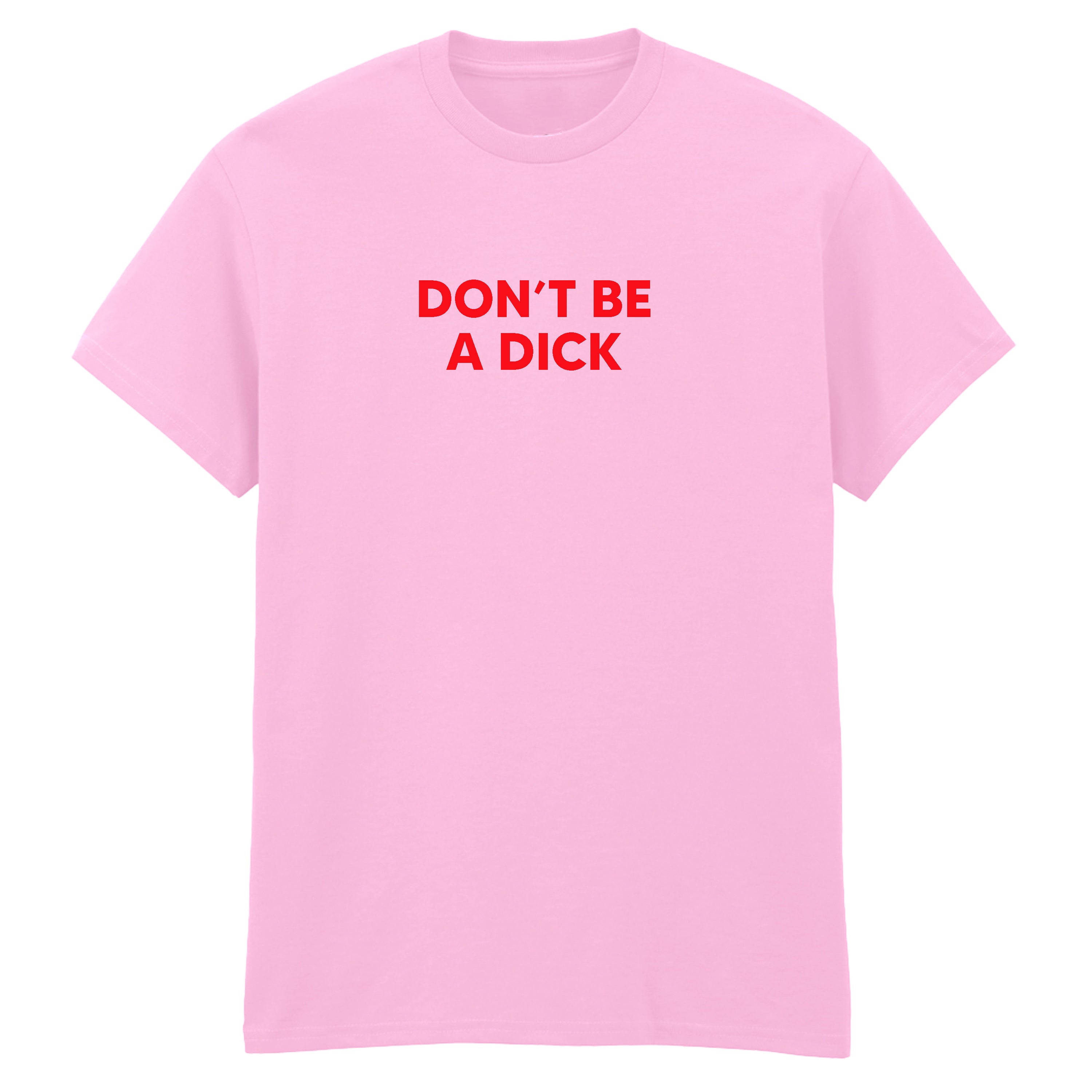 DON'T BE A DICK T-SHIRT