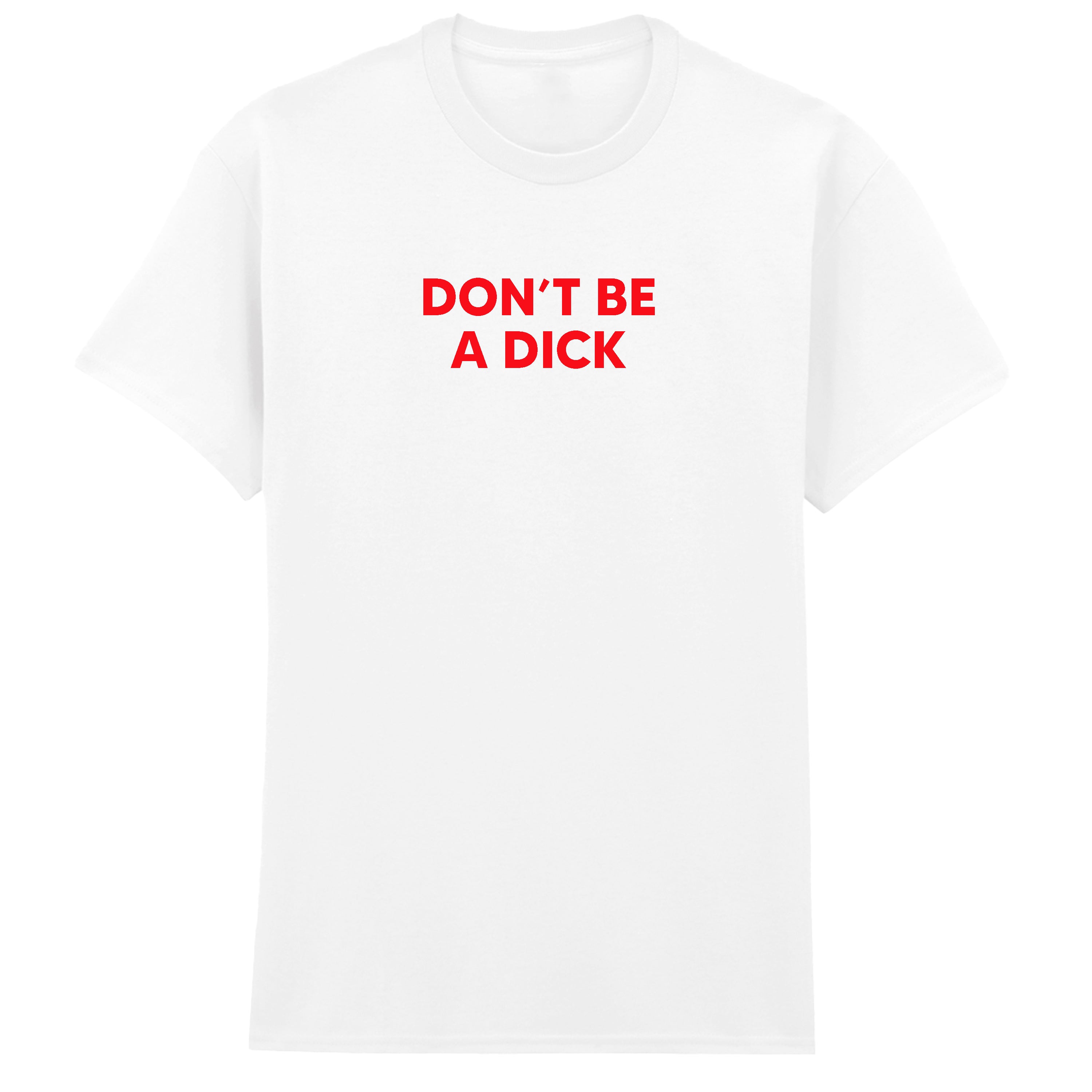 DON'T BE A DICK T-SHIRT