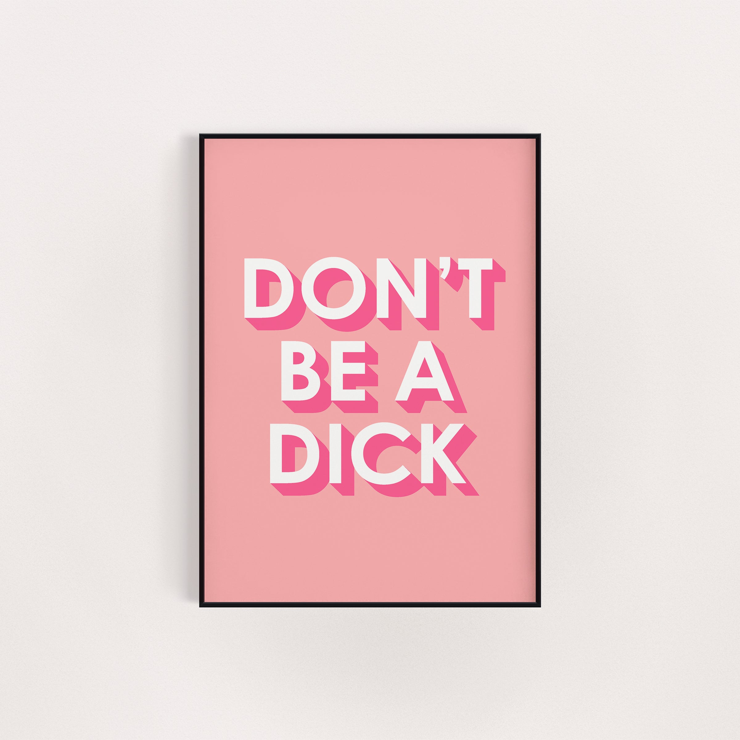 DON'T BE A DICK PINK PRINT