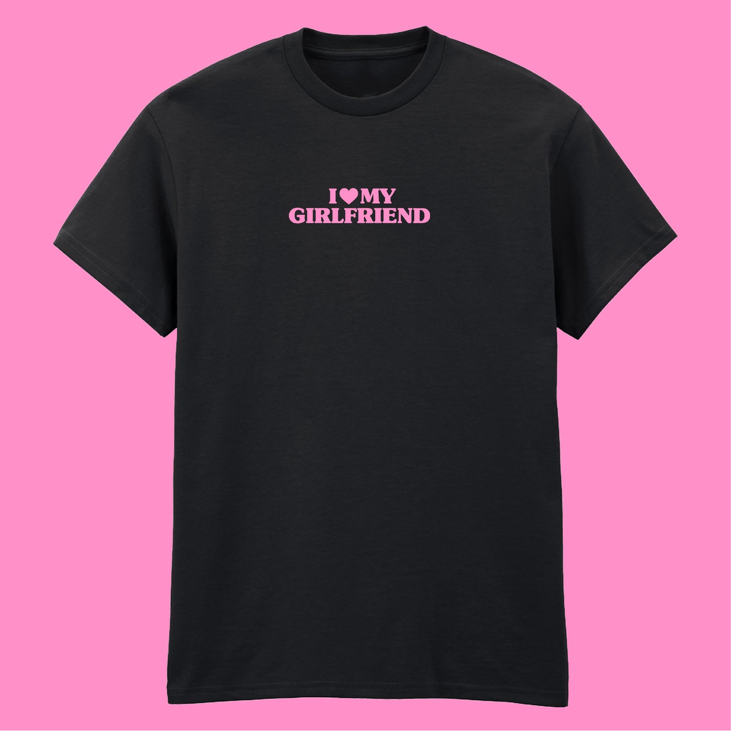 I LOVE MY GIRLFRIEND T-SHIRT