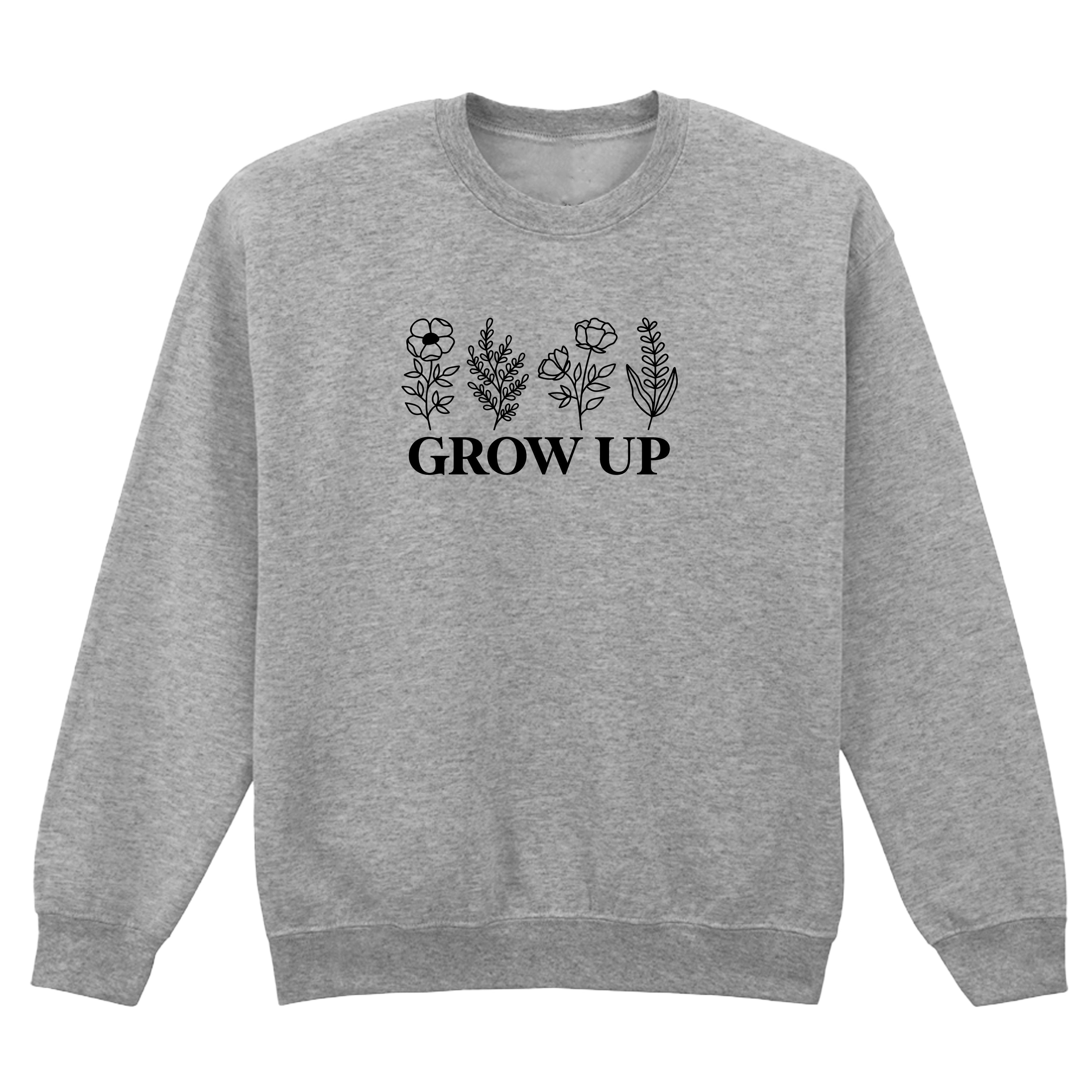 GROW UP SWEATSHIRT