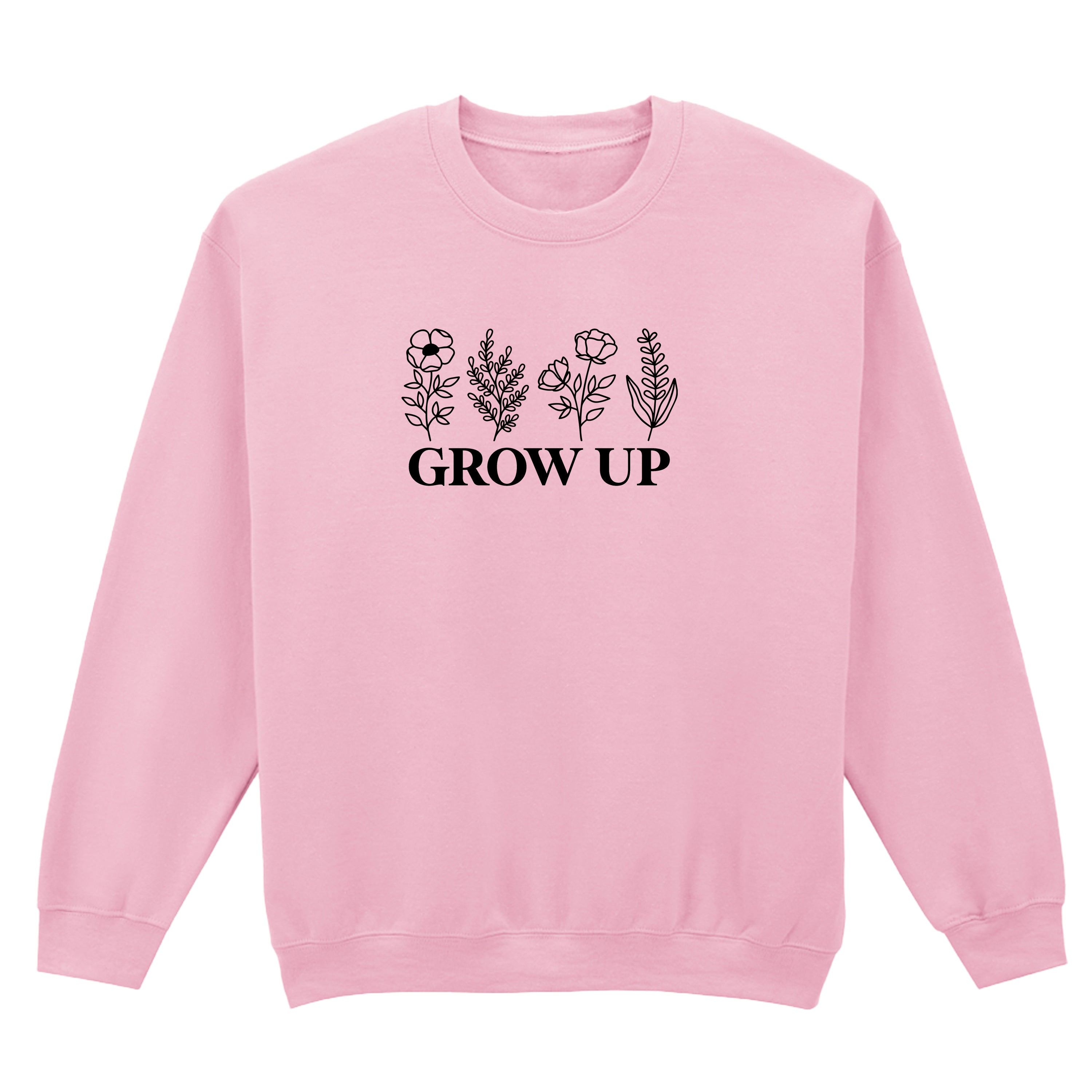 GROW UP SWEATSHIRT