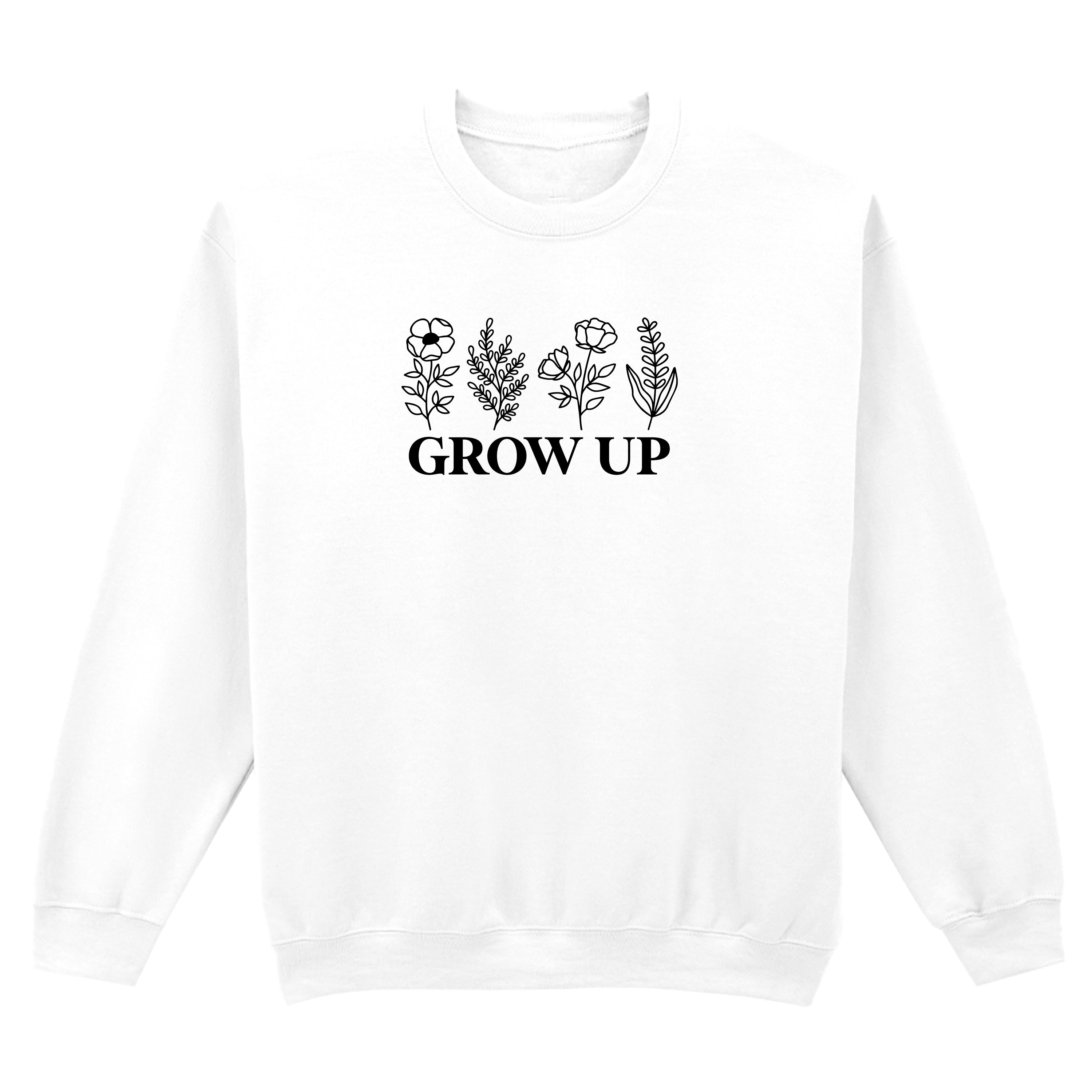 GROW UP SWEATSHIRT