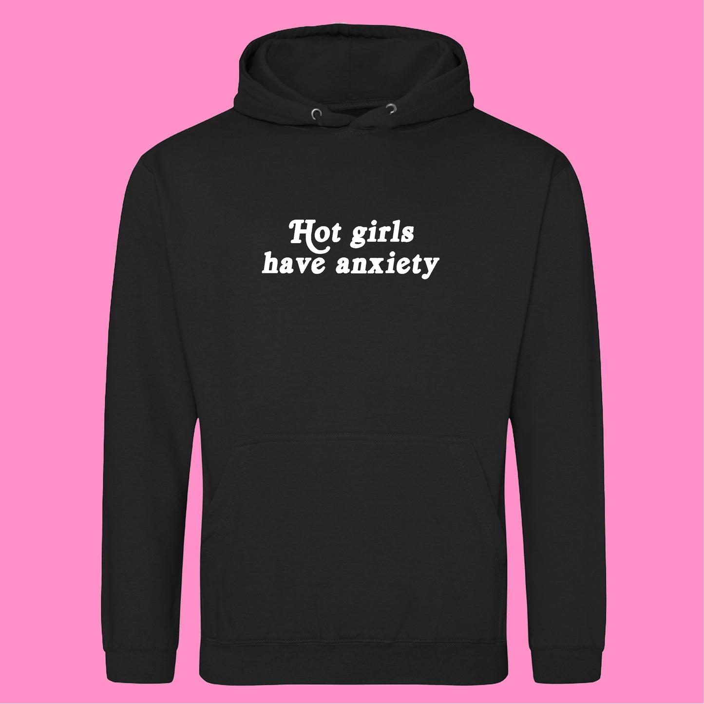 HOT GIRLS HAVE ANXIETY HOODIE