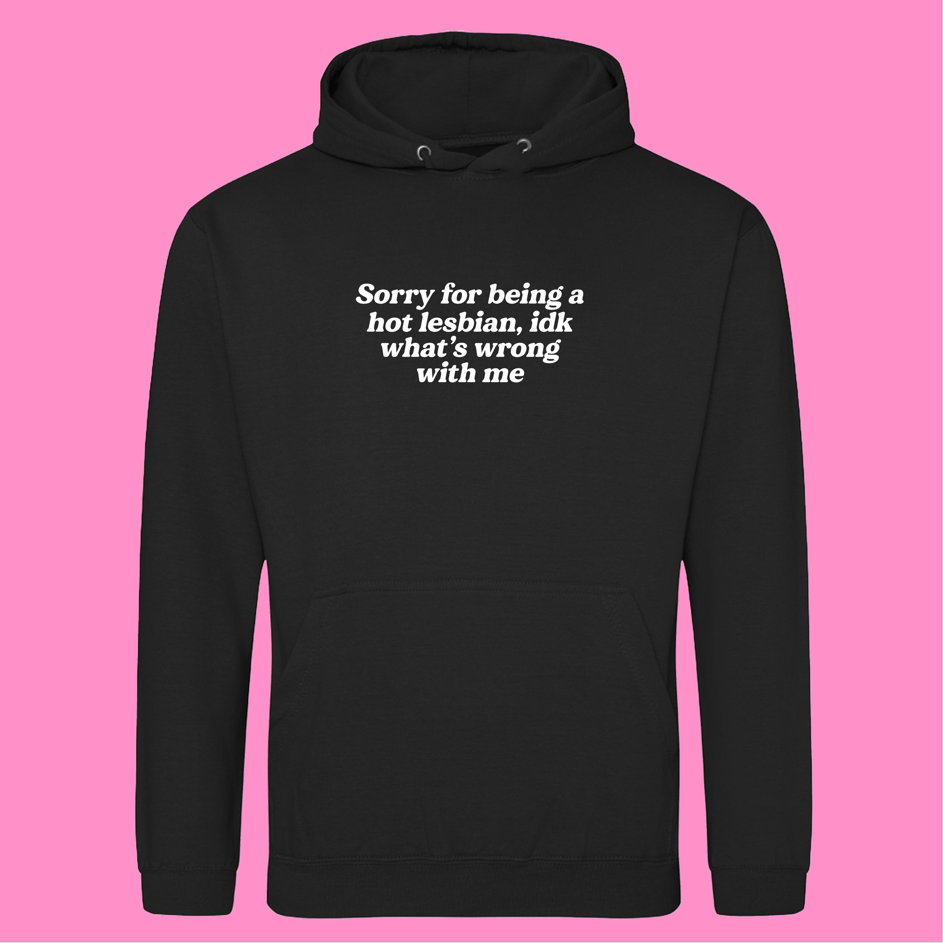 SORRY FOR BEING A HOT LESBIAN HOODIE