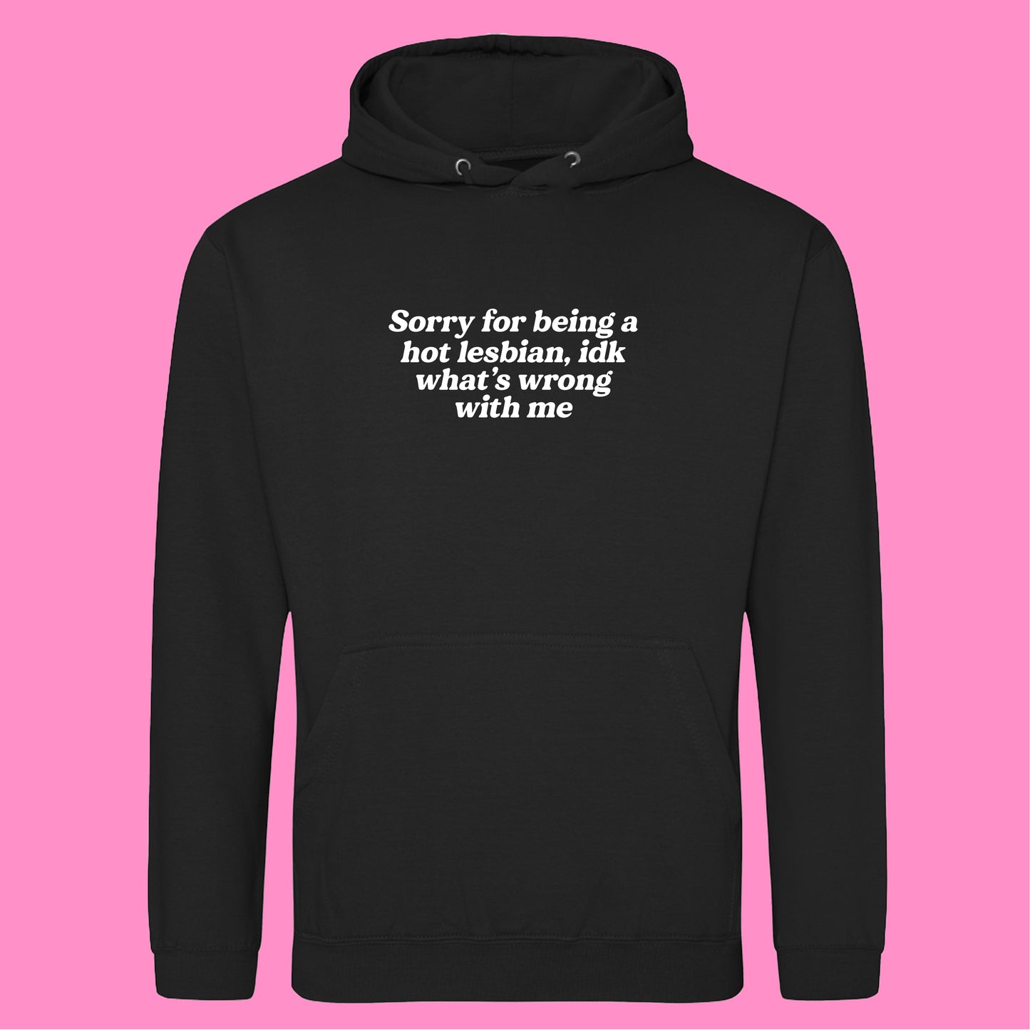 SORRY FOR BEING A HOT LESBIAN HOODIE