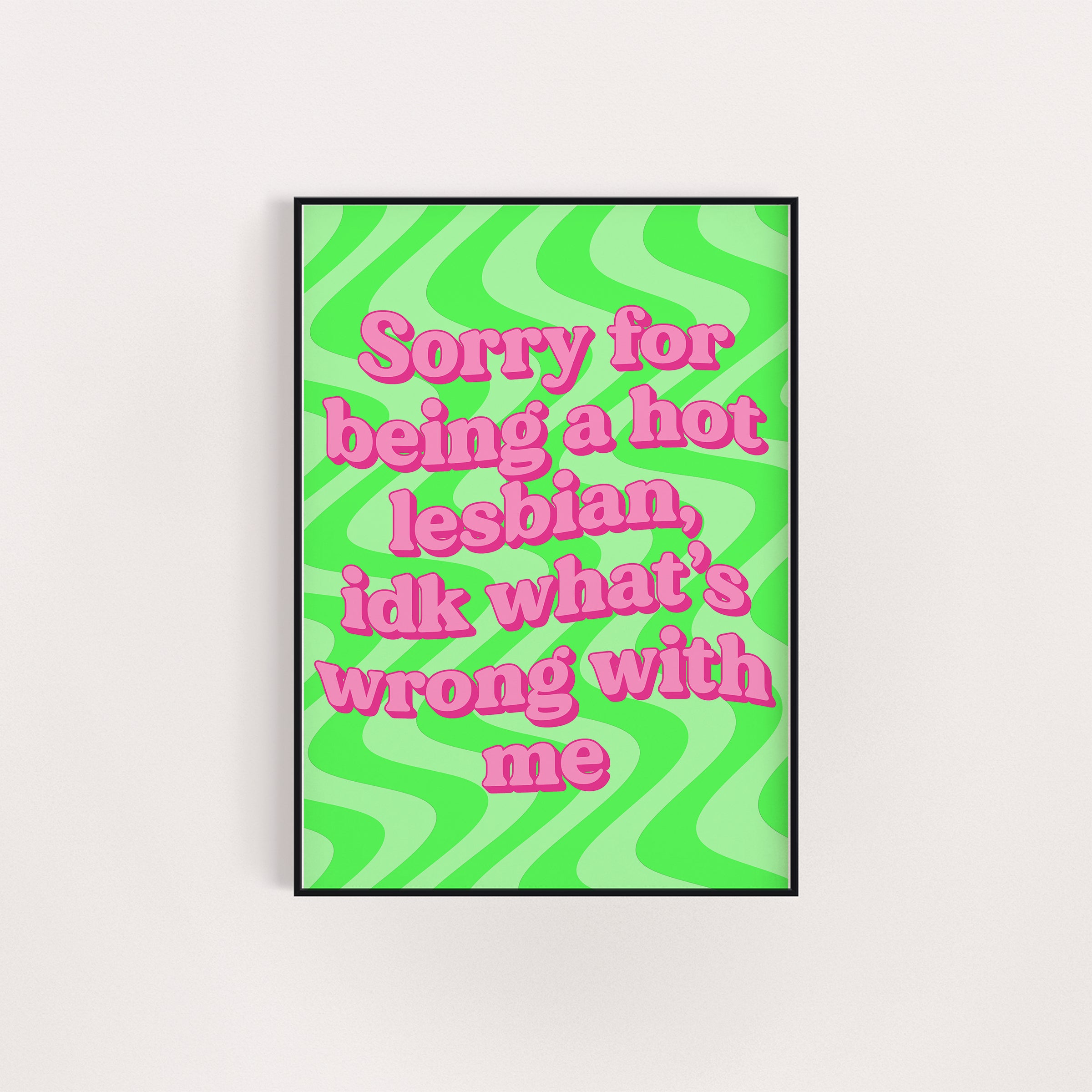 SORRY FOR BEING A HOT LESBIAN PRINT