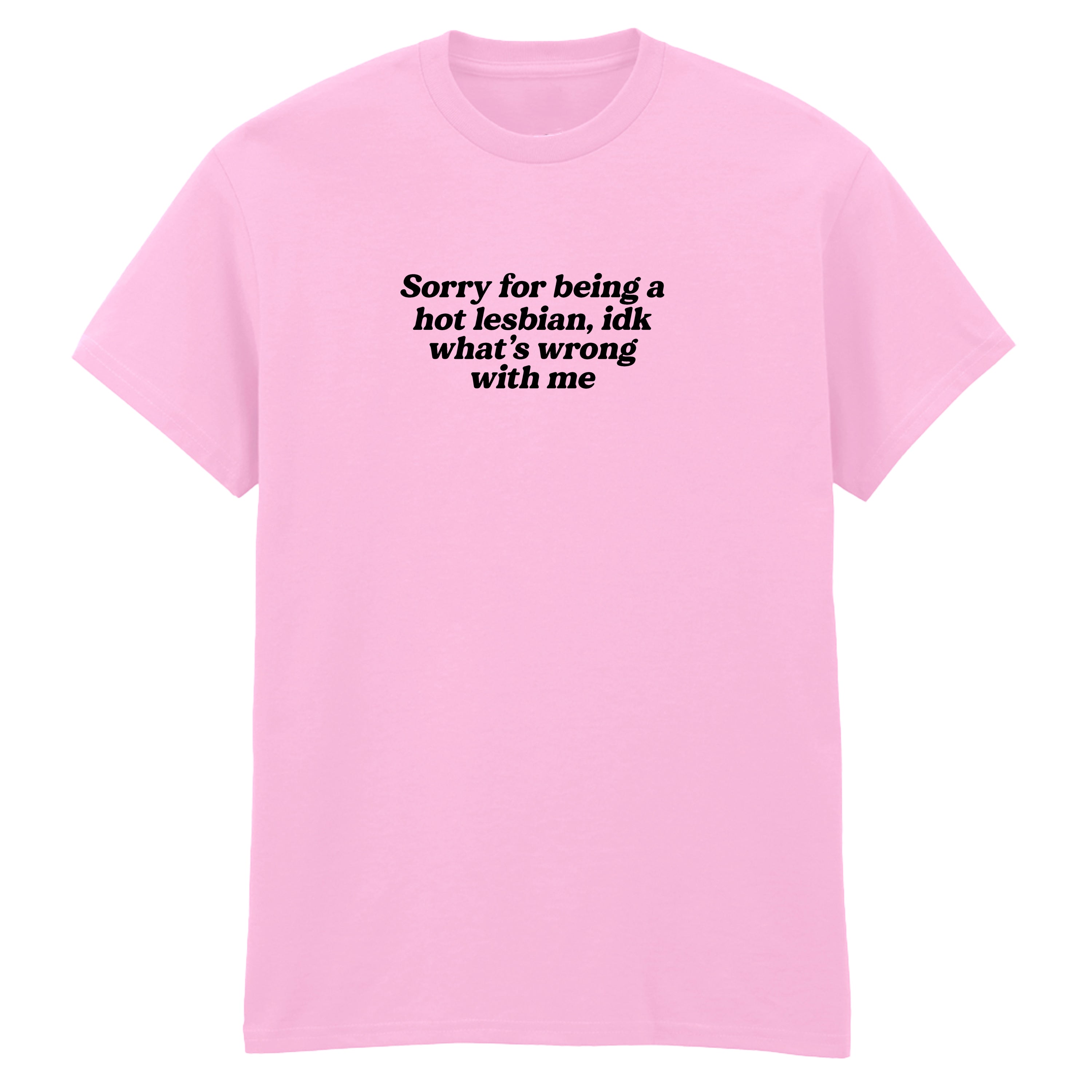 SORRY FOR BEING A HOT LESBIAN T-SHIRT