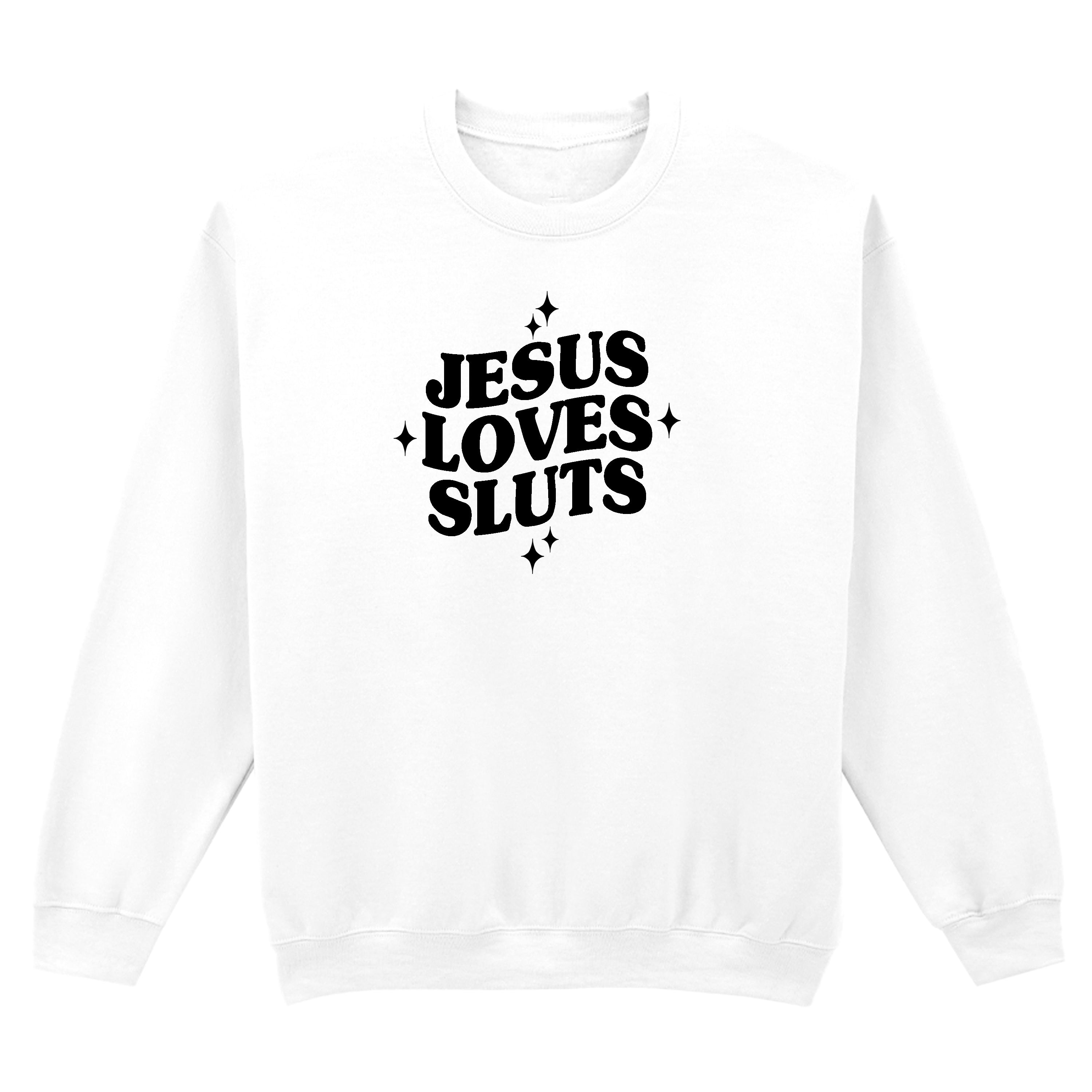 JESUS LOVES SLUTS SWEATSHIRT