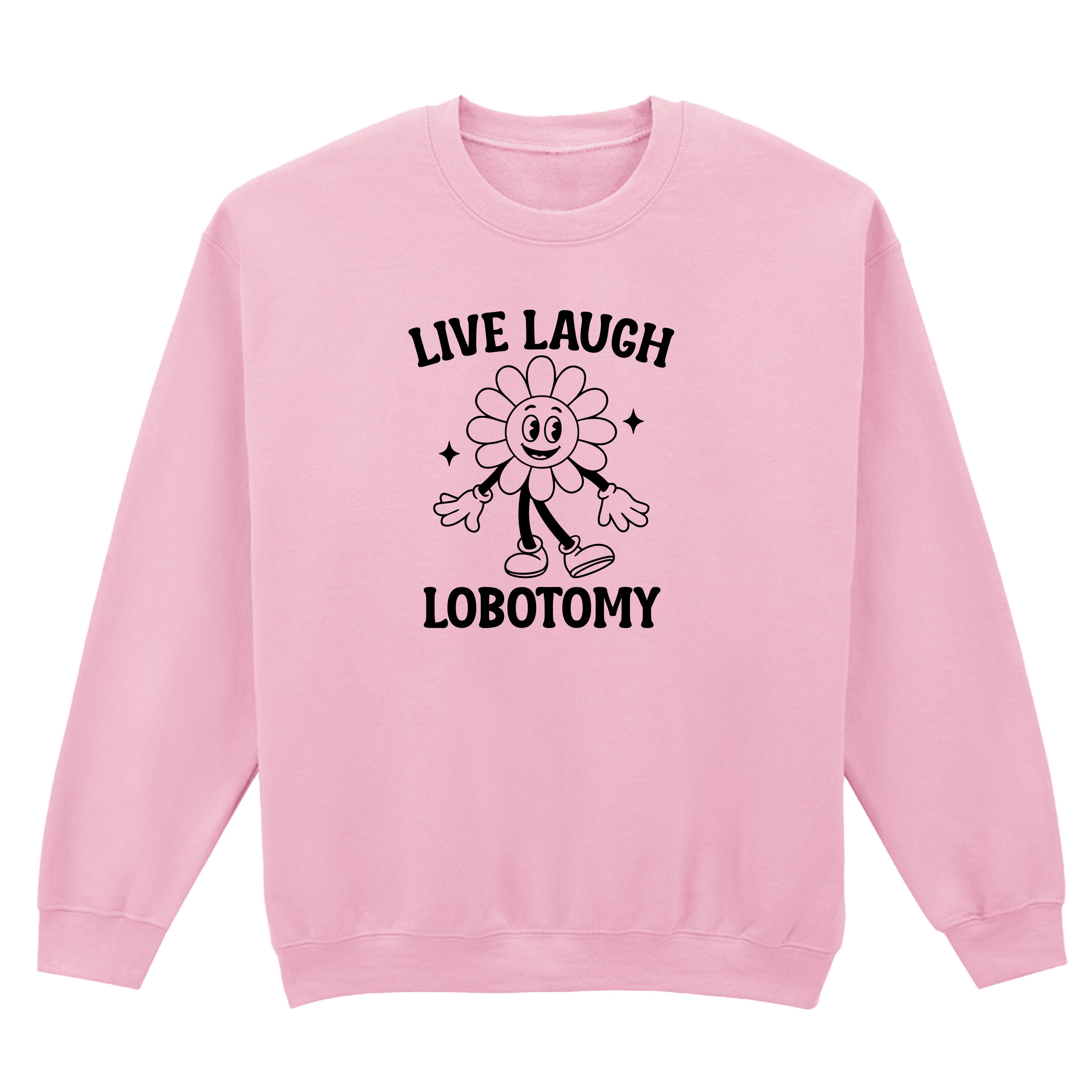LIVE LAUGH LOBOTOMY FLOWER SWEATSHIRT