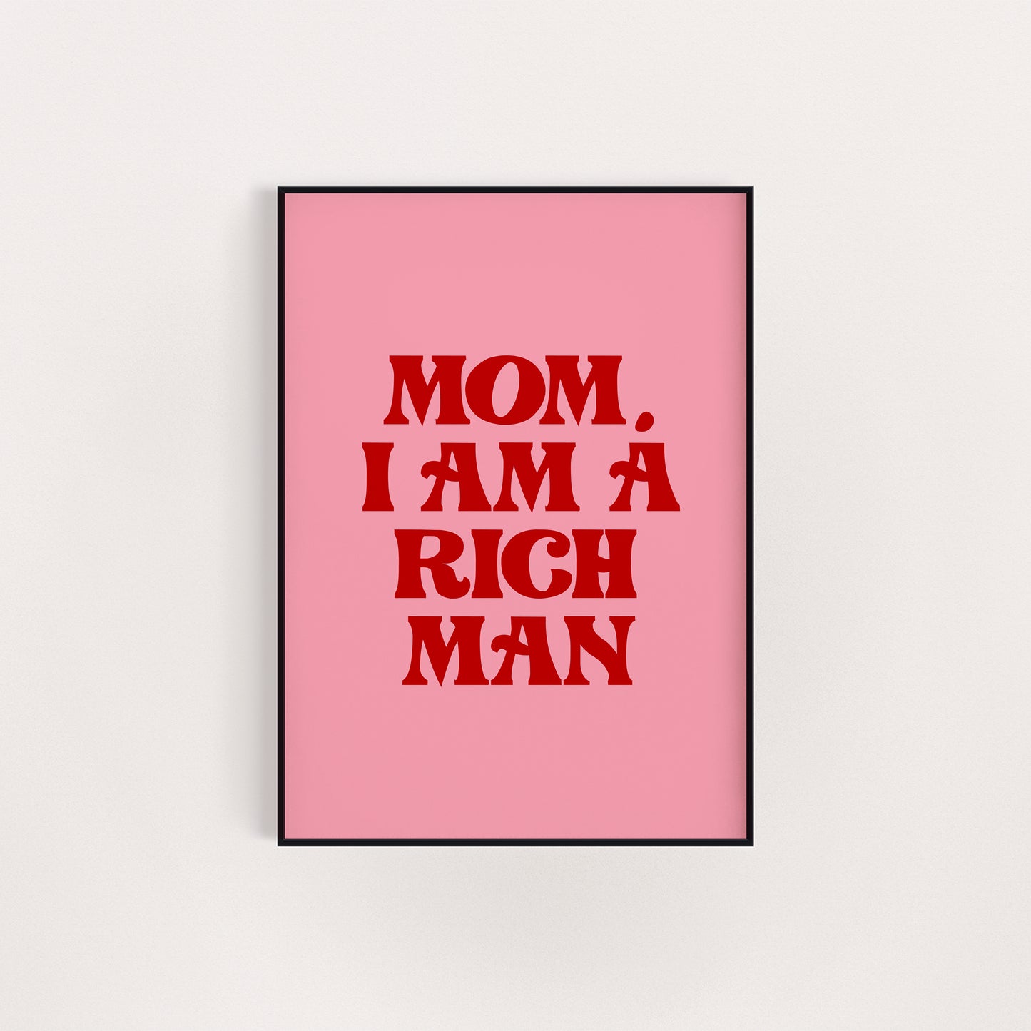 MOM I AM A RICH MAN PRINT