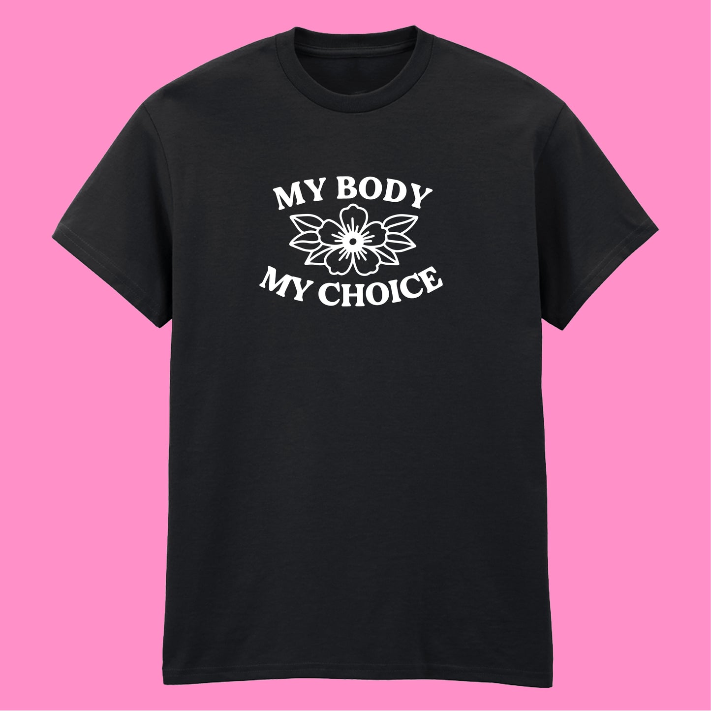 MY BODY MY CHOICE FLOWER T-SHIRT