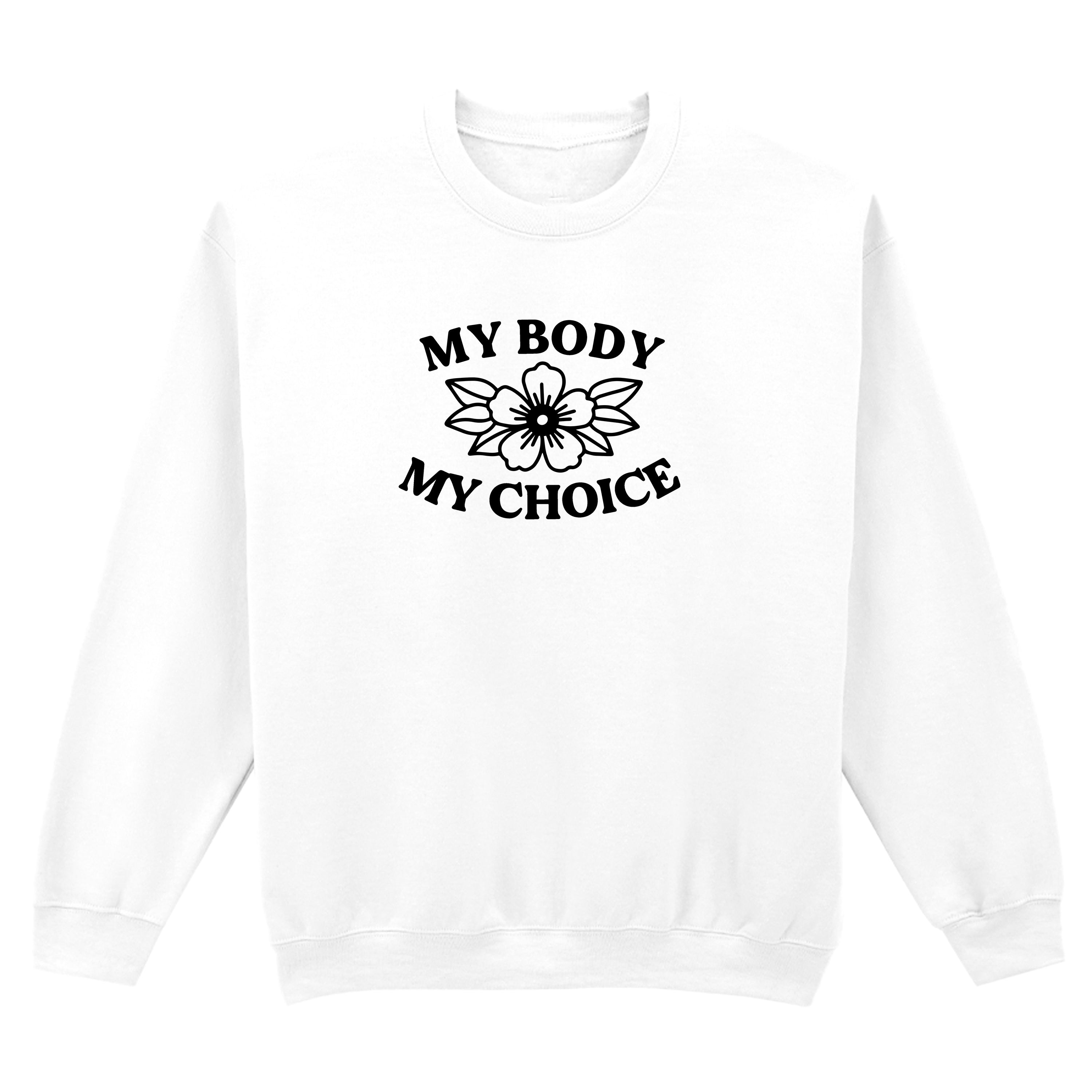 MY BODY MY CHOICE FLOWER SWEATSHIRT