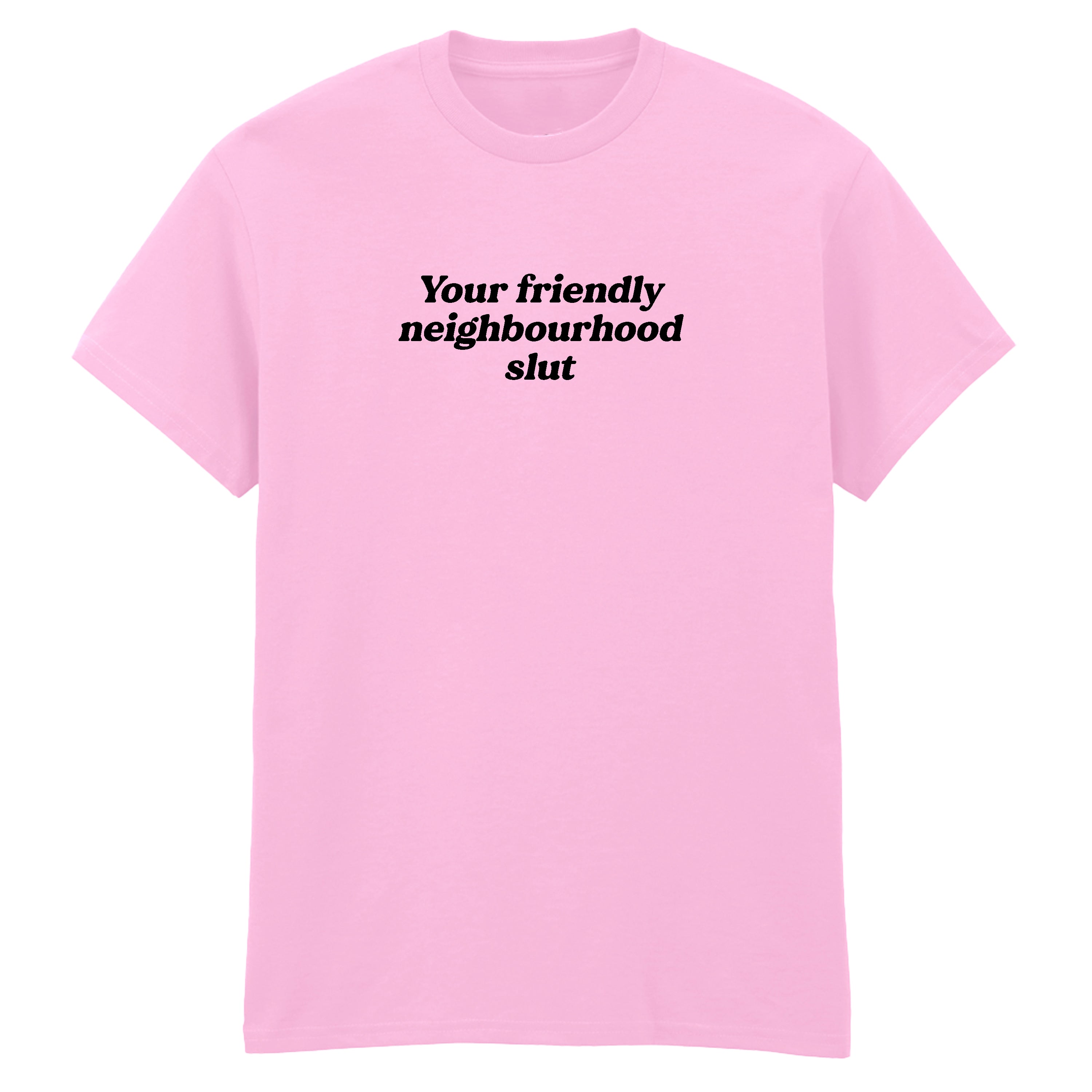 YOUR FRIENDLY NEIGHBOURHOOD SLUT T-SHIRT