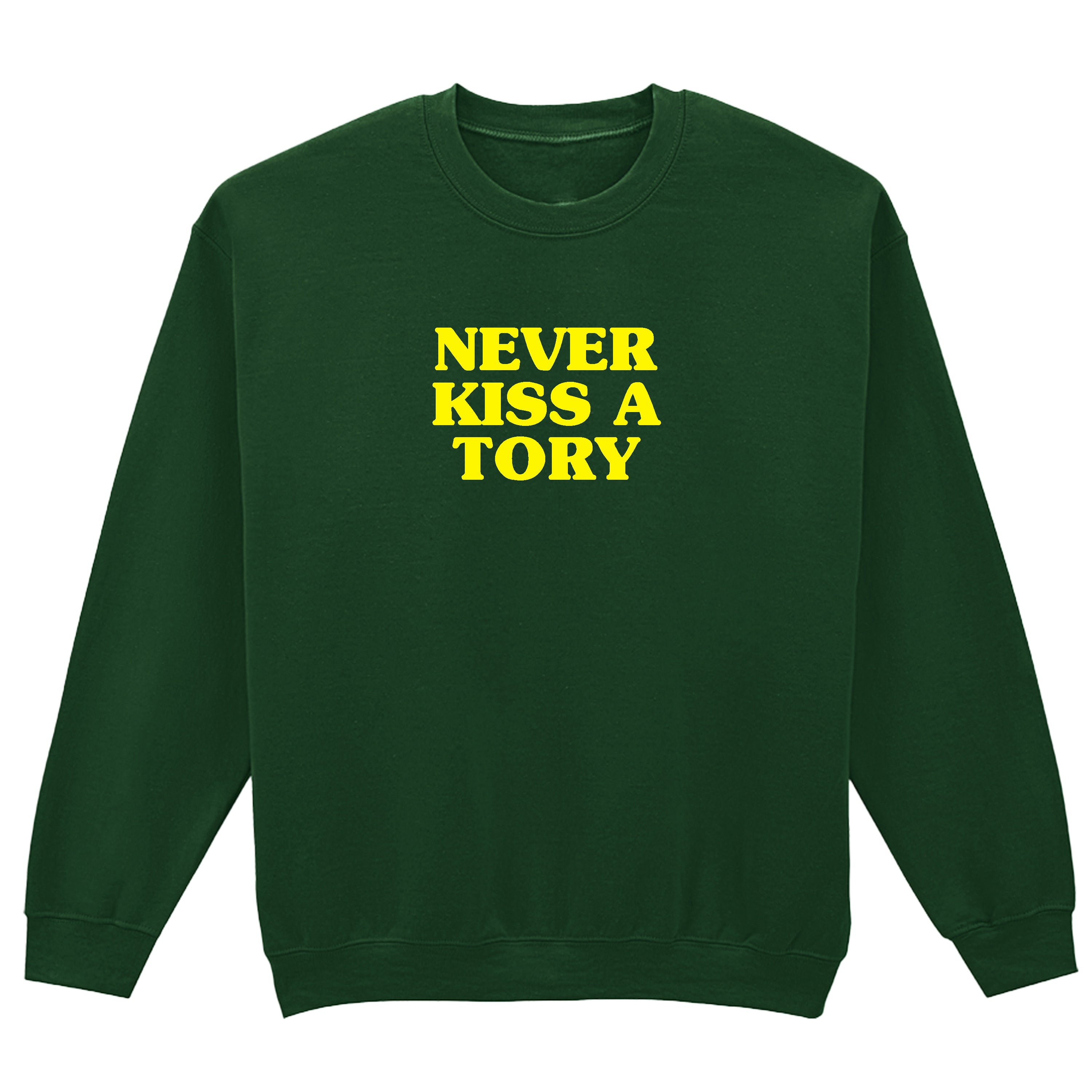 NEVER KISS A TORY SWEATSHIRT