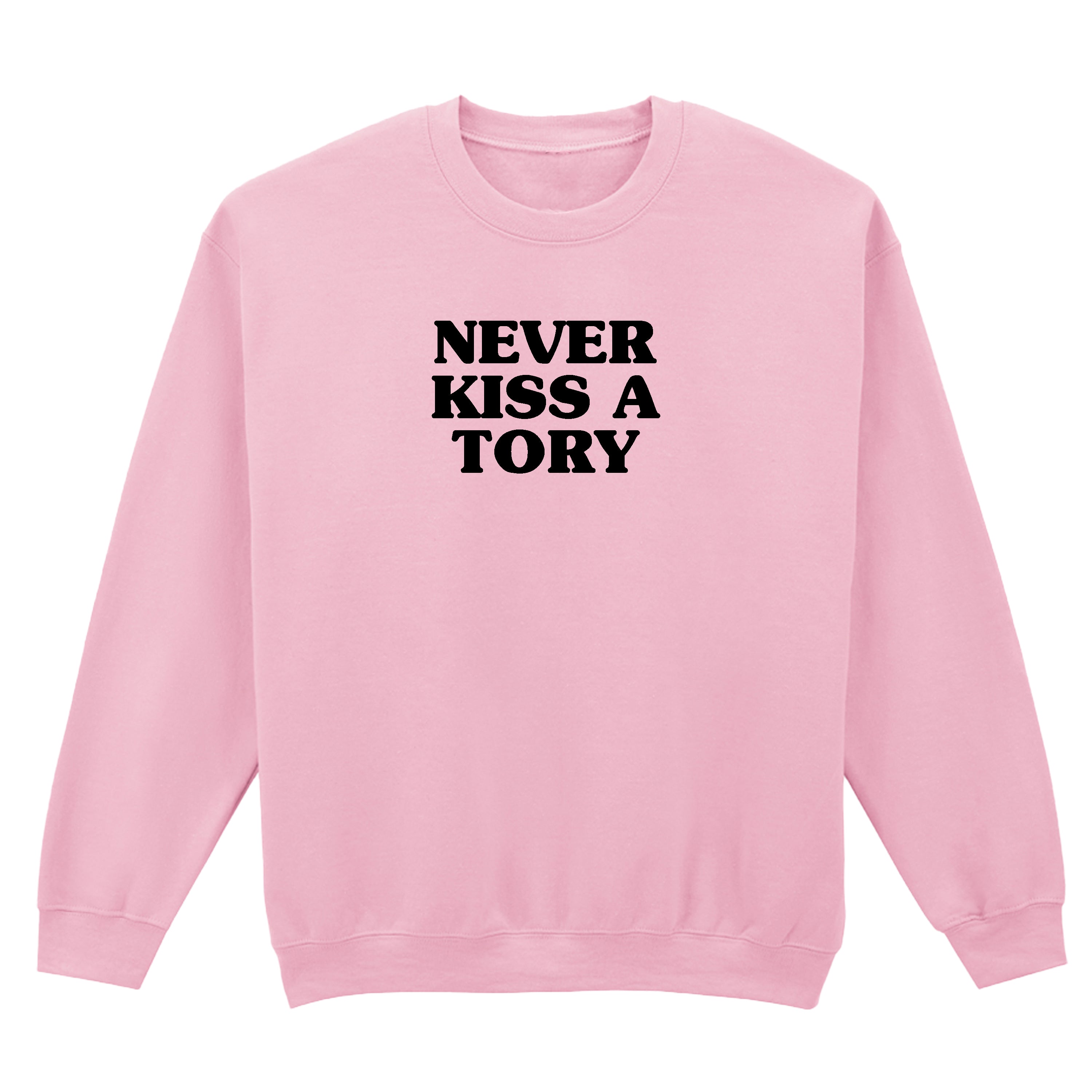 NEVER KISS A TORY SWEATSHIRT