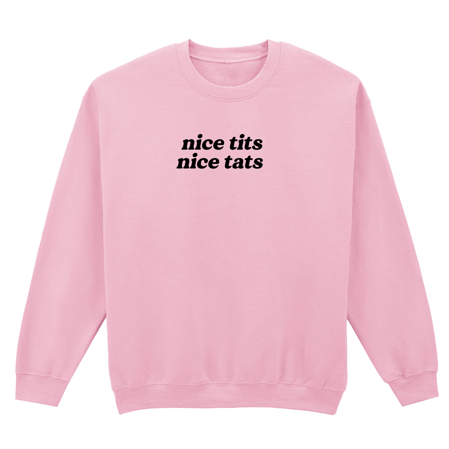 NICE TITS NICE TATS SWEATSHIRT