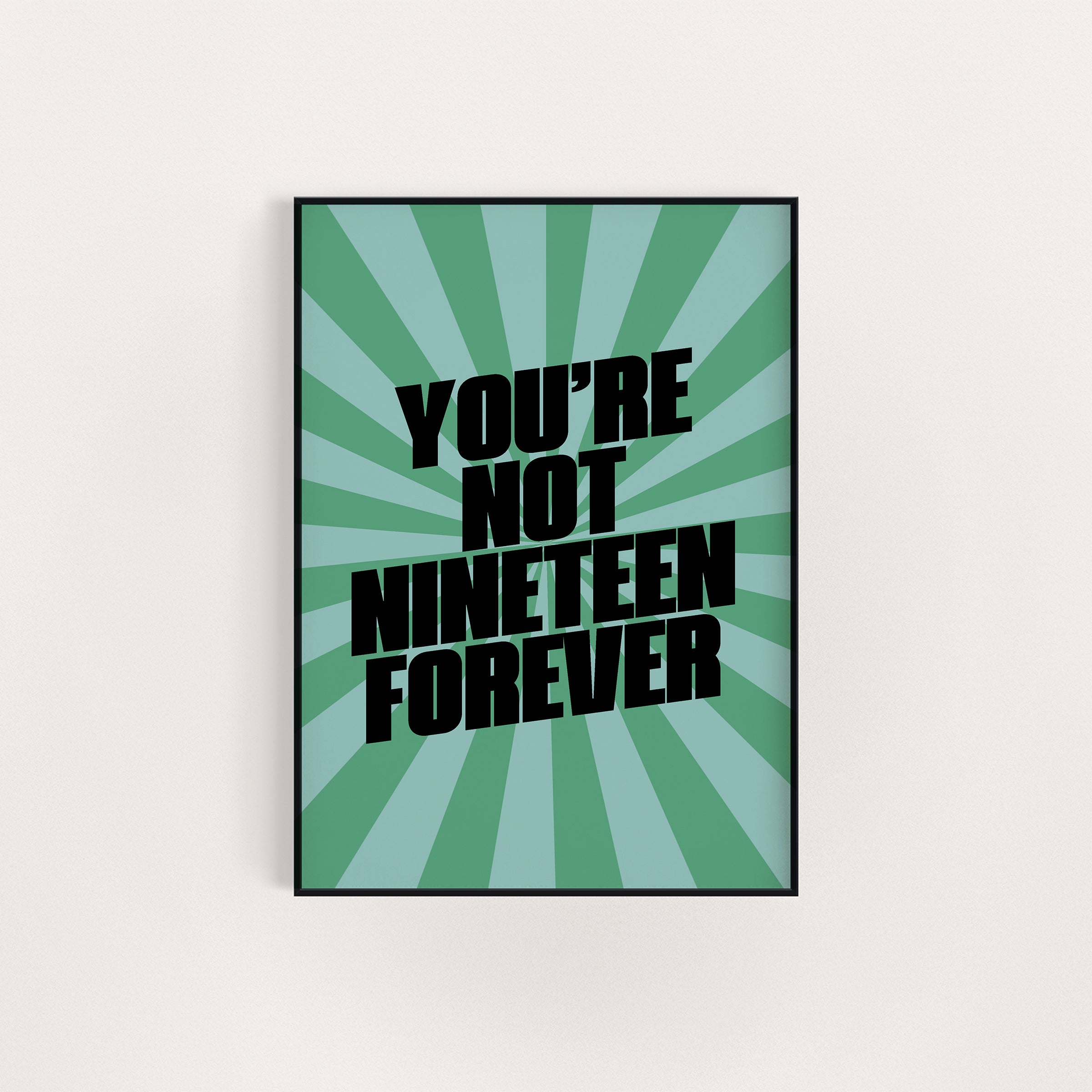 NOT NINETEEN FOREVER PRINT