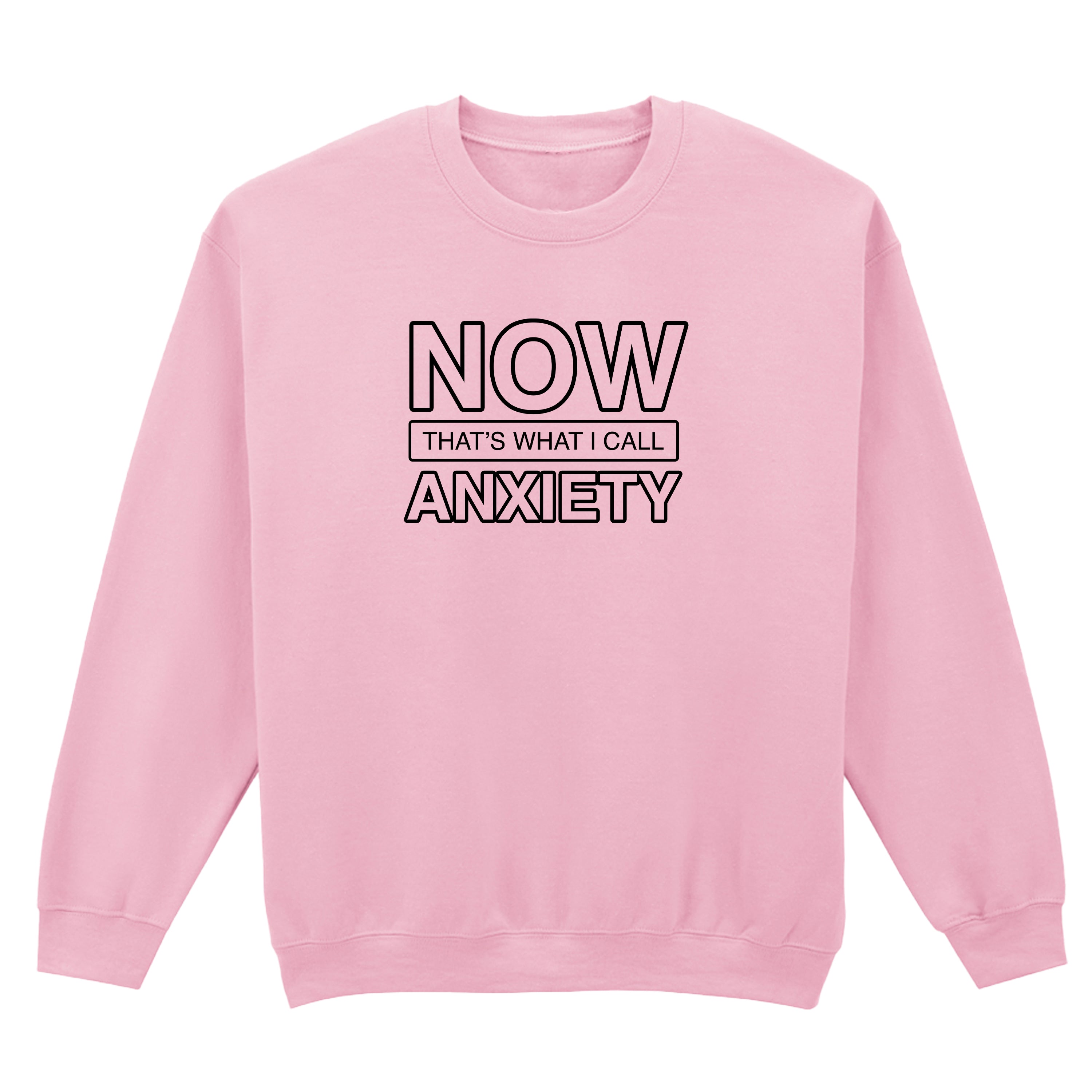 NOW THAT'S WHAT I CALL ANXIETY SWEATSHIRT