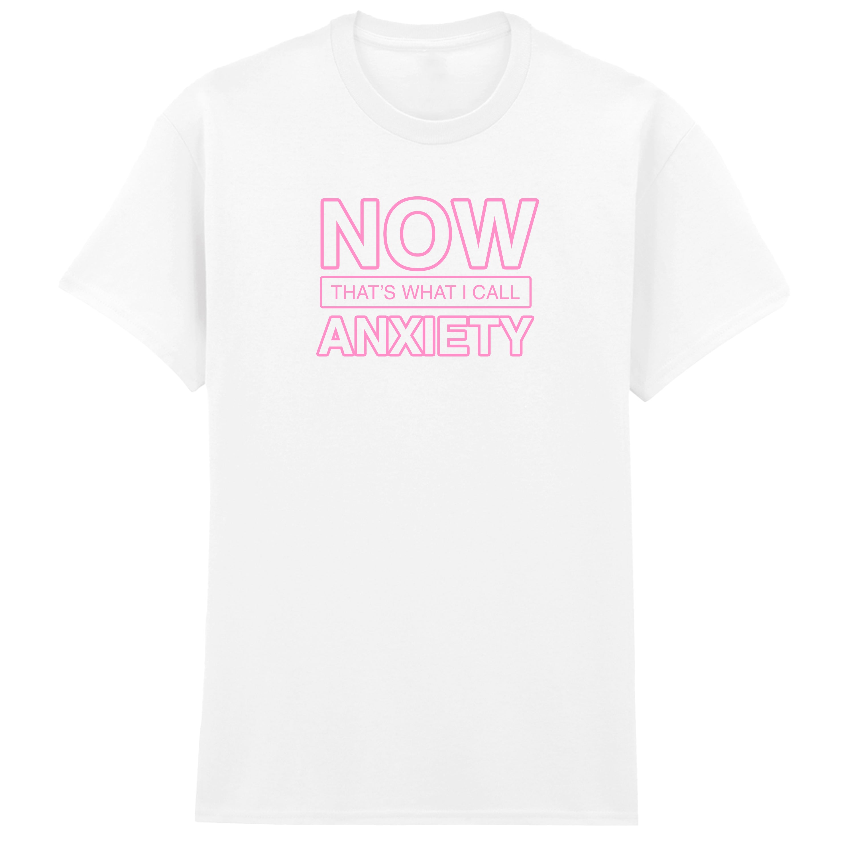 NOW THAT'S WHAT I CALL ANXIETY T-SHIRT