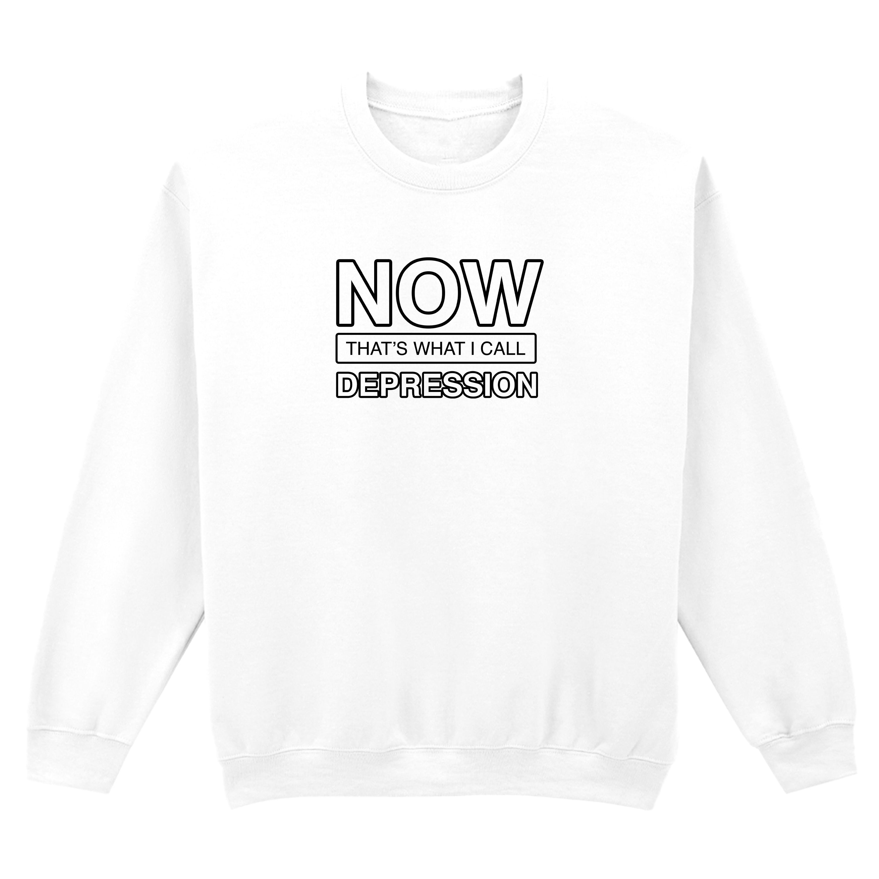 NOW THAT'S WHAT I CALL DEPRESSION SWEATSHIRT