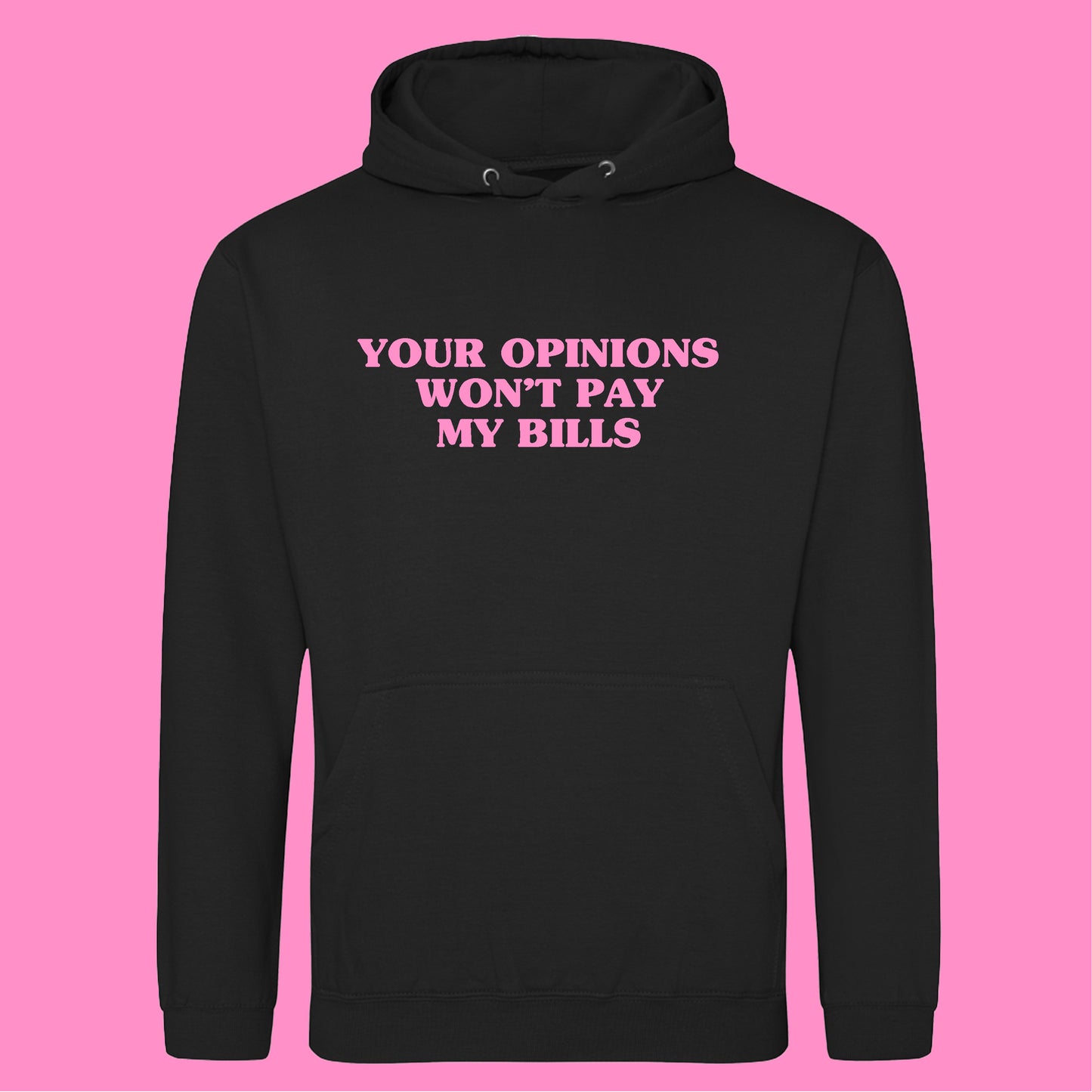 YOUR OPINION WON'T PAY MY BILLS HOODIE