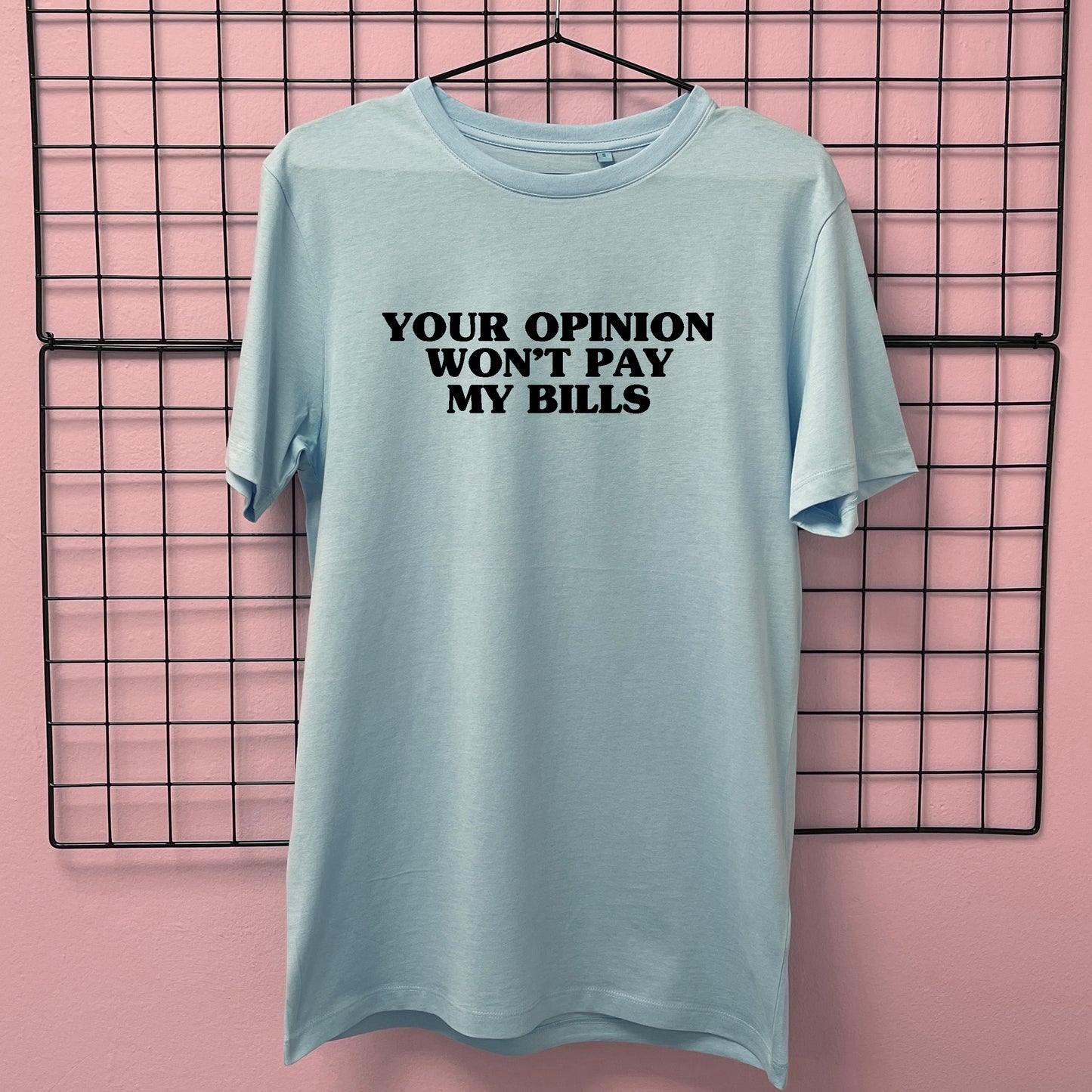 YOUR OPINION WON'T PAY MY BILLS T-SHIRT