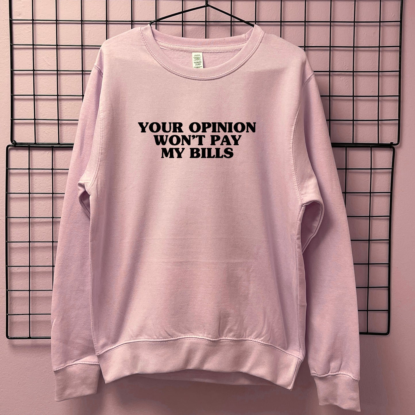YOUR OPINION WON'T PAY MY BILLS SWEATSHIRT