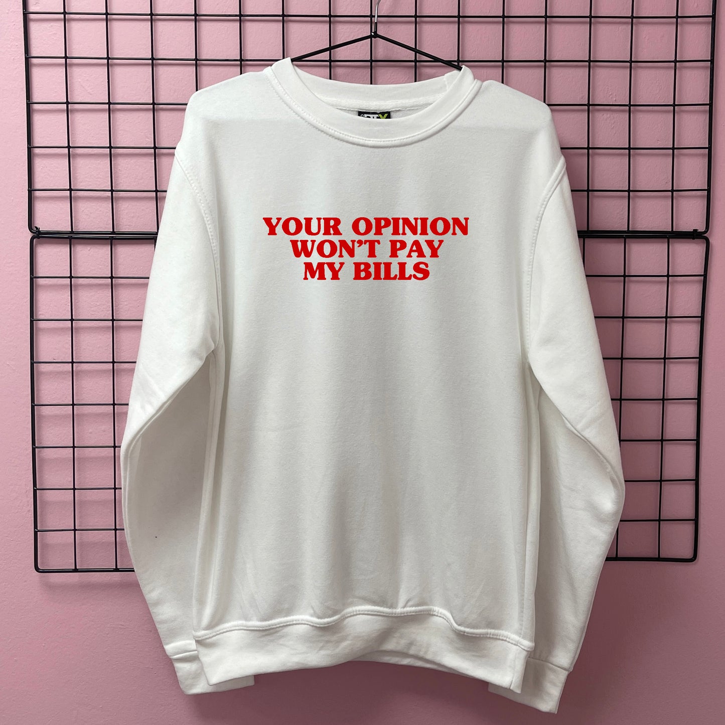 YOUR OPINION WON'T PAY MY BILLS SWEATSHIRT