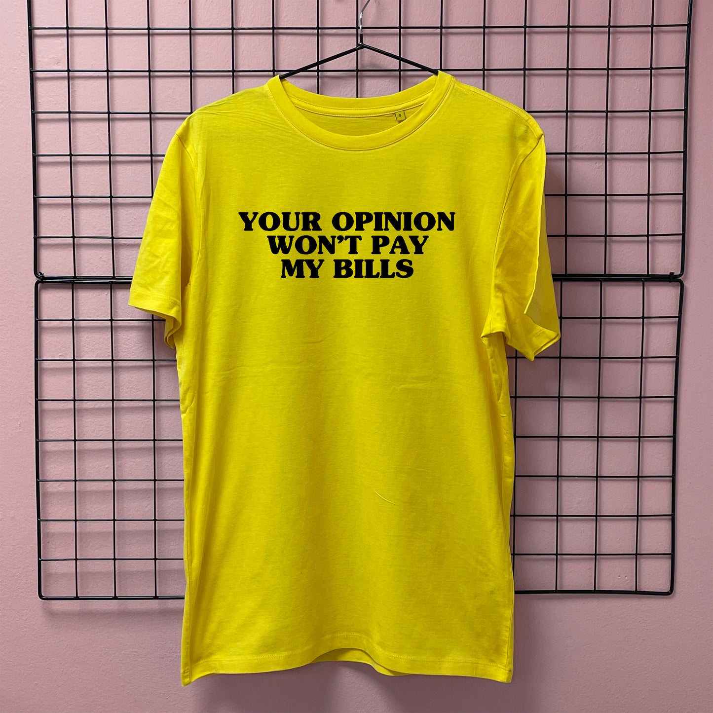 YOUR OPINION WON'T PAY MY BILLS T-SHIRT