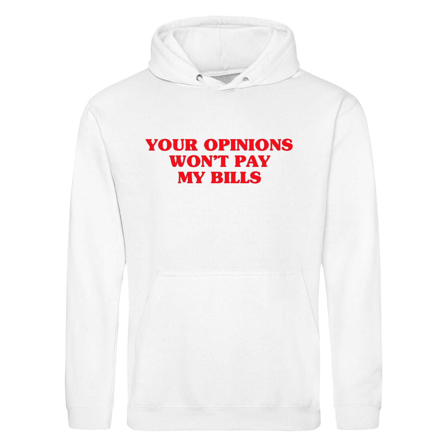 YOUR OPINION WON'T PAY MY BILLS HOODIE