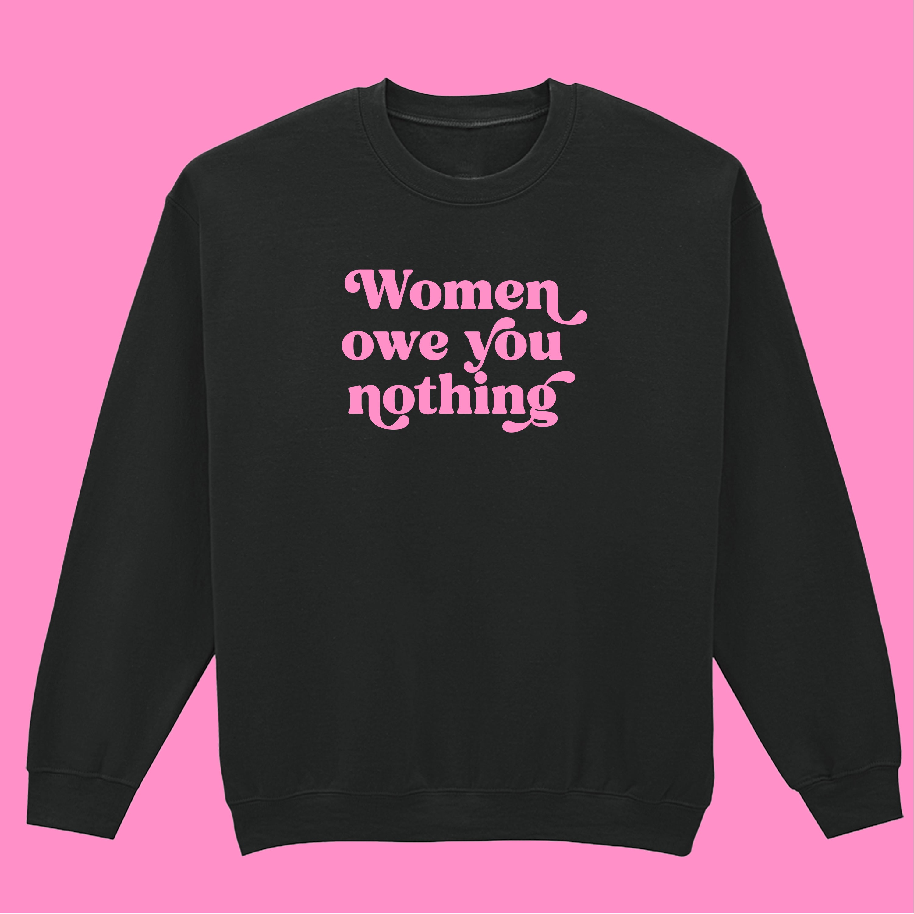 WOMEN OWE YOU NOTHING SWEATSHIRT