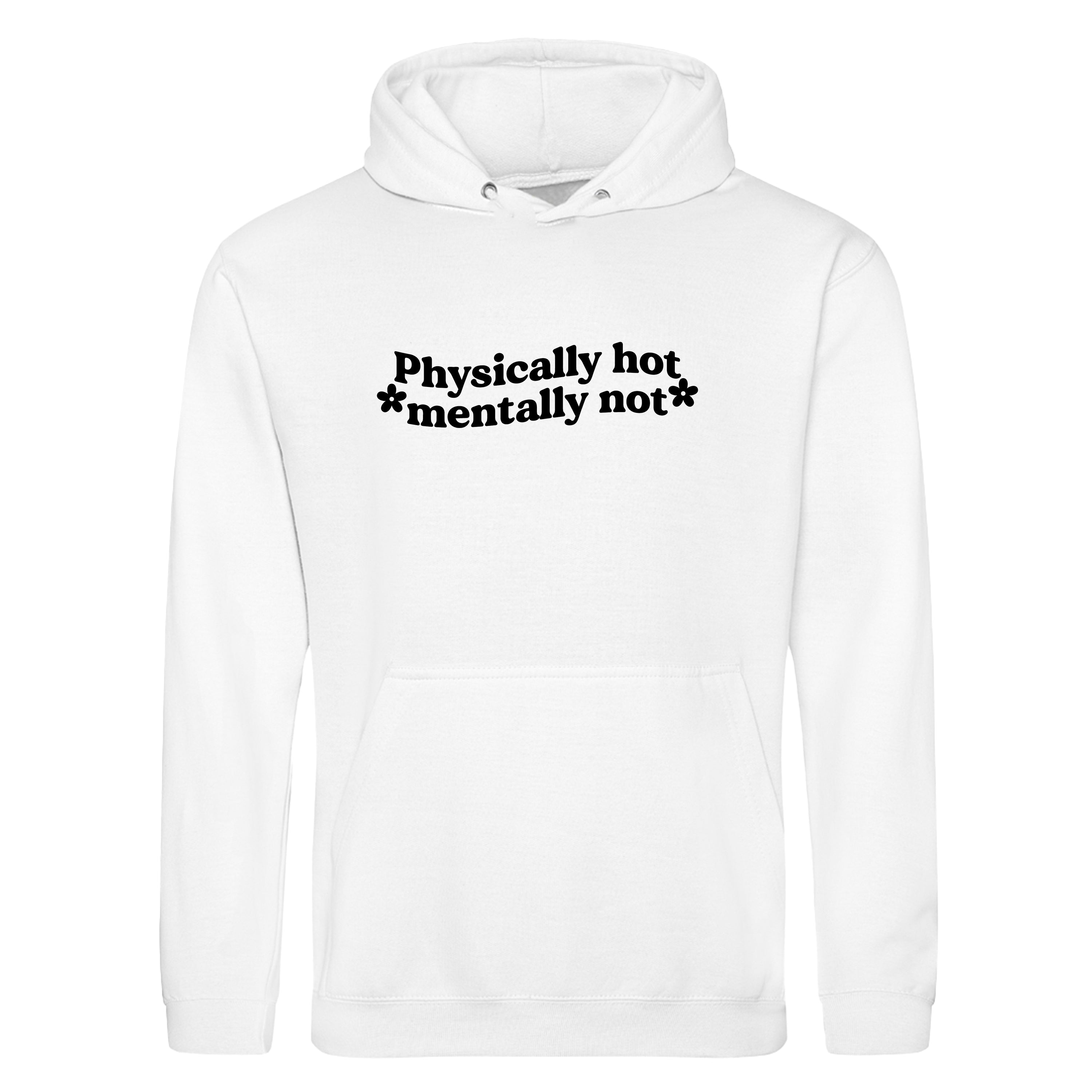 PHYSICALLY HOT MENTALLY NOT HOODIE